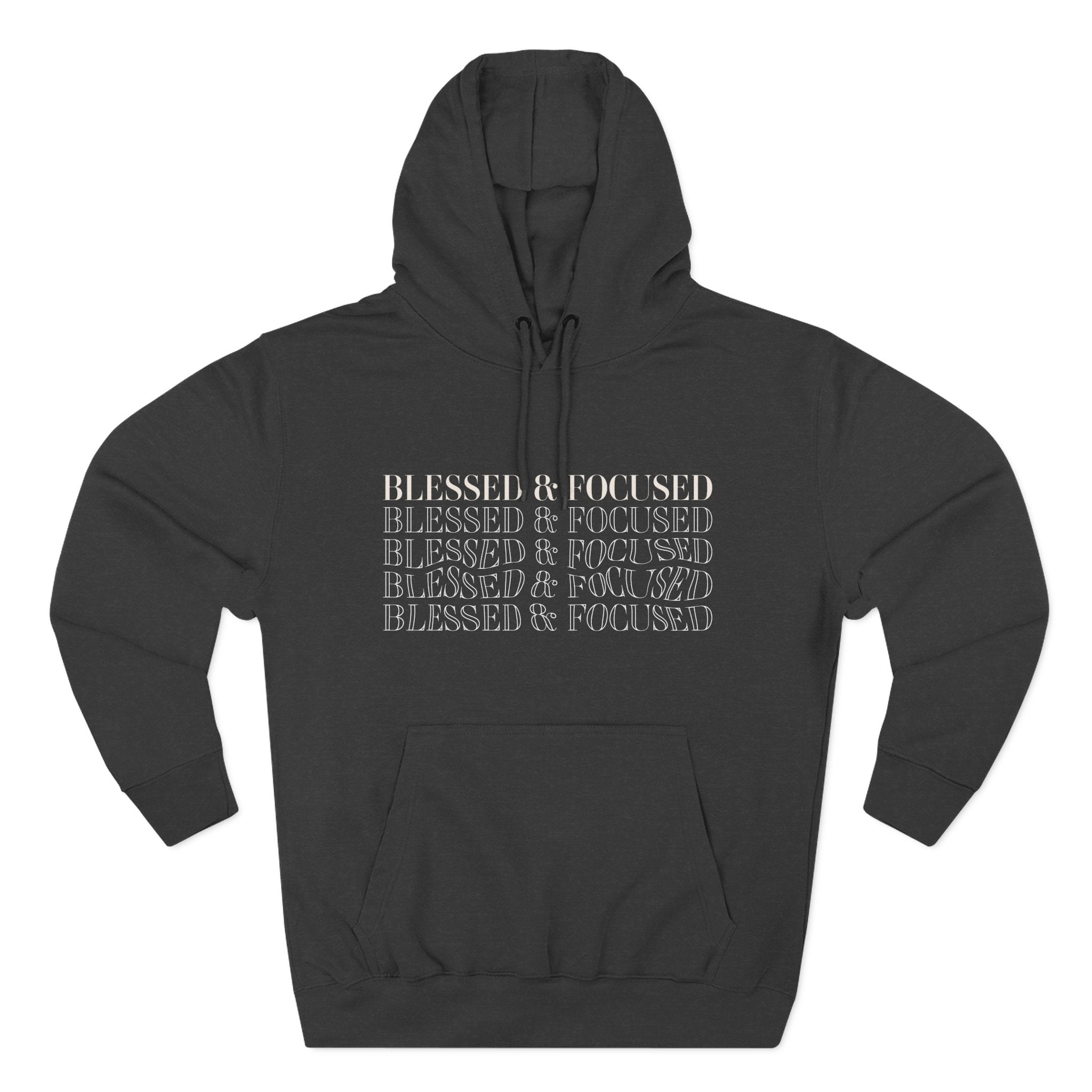 Blessed & Focused - Three-Panel Fleece Hoodie