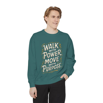 Walk with power, Move with purpose - Garment-Dyed Sweatshirt