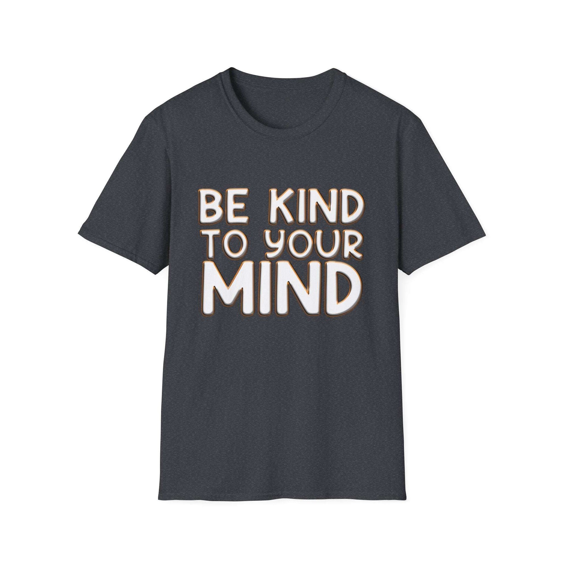 Be Kind To Your Mind - Soft Style T-Shirt