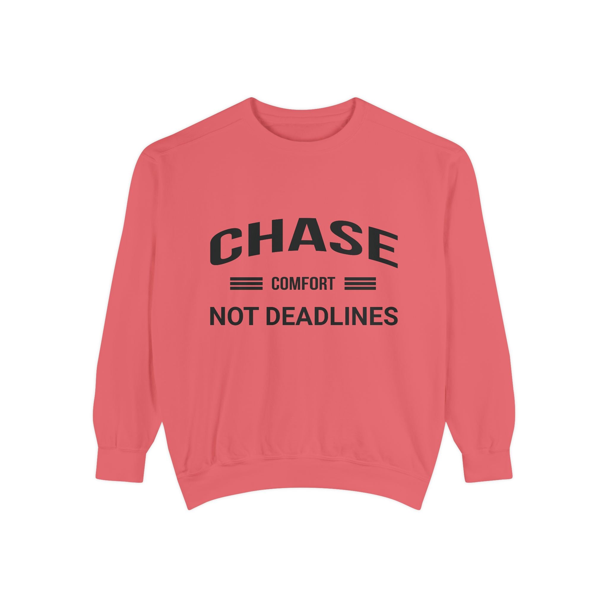 Chase Comfort, Not Deadlines - Garment-Dyed Sweatshirt