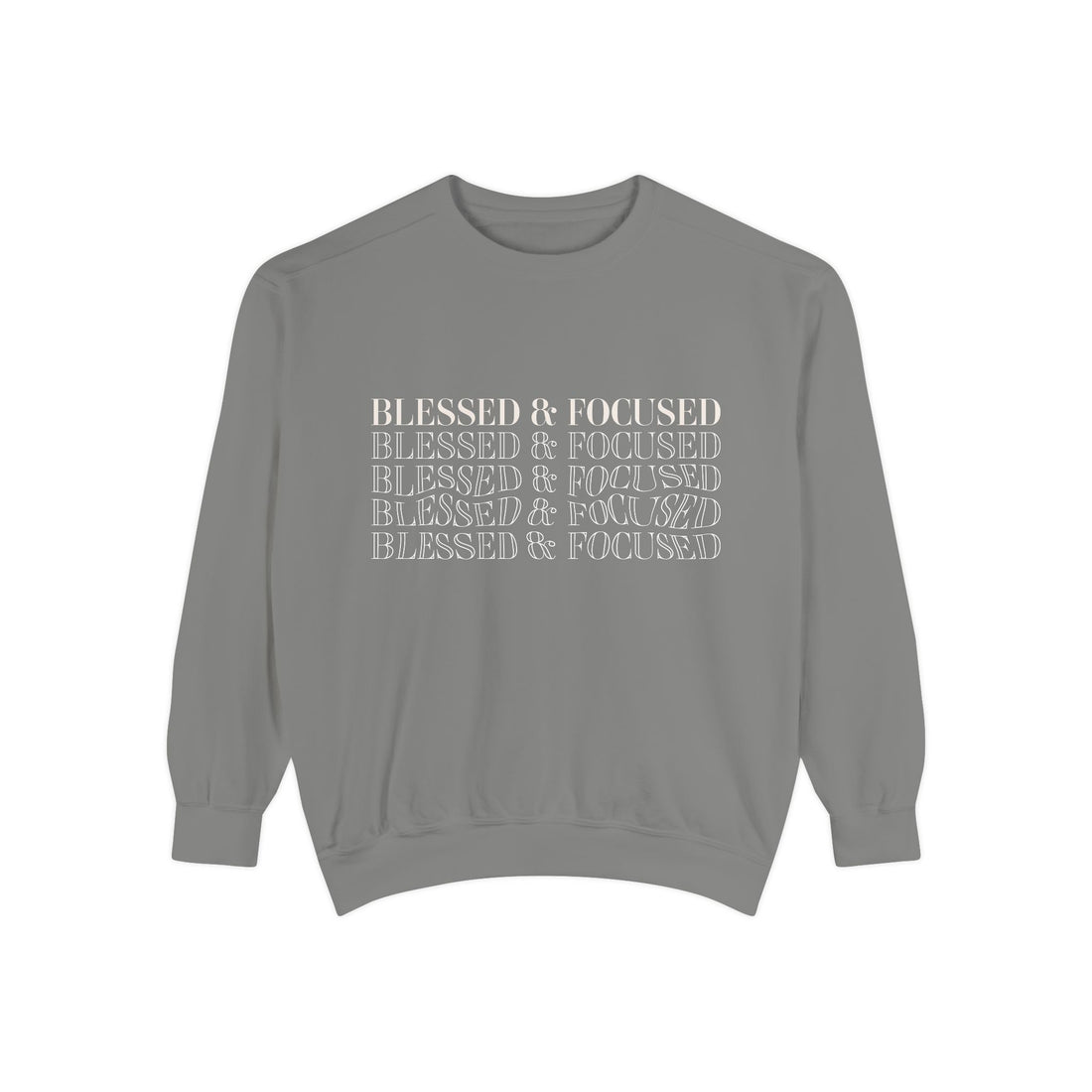 Blessed & Focused - Garment-Dyed Sweatshirt