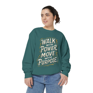 Walk with power, Move with purpose - Garment-Dyed Sweatshirt