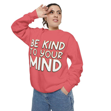 Be Kind To Your Mind - Garment-Dyed Sweatshirt