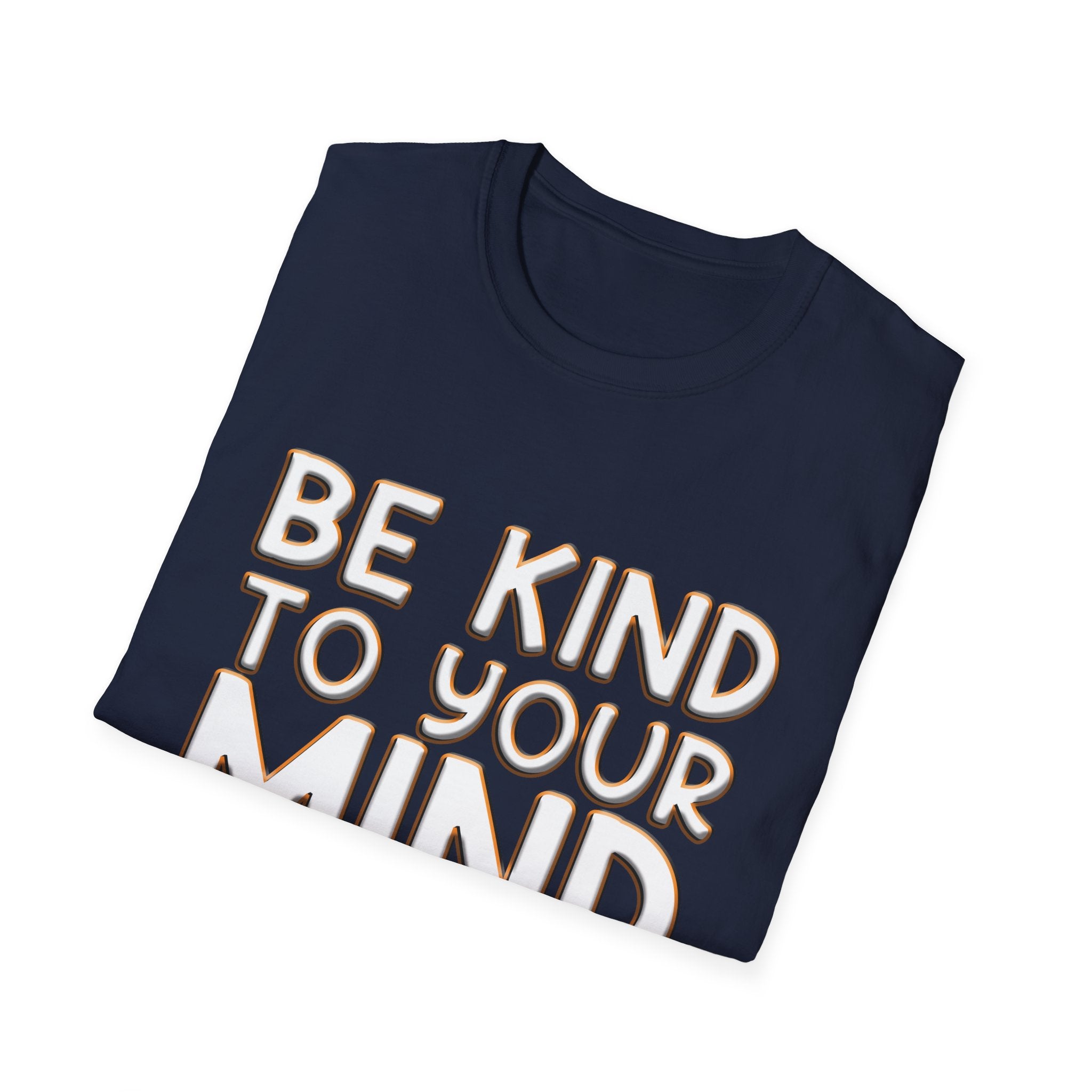 Be Kind To Your Mind - Soft Style T-Shirt