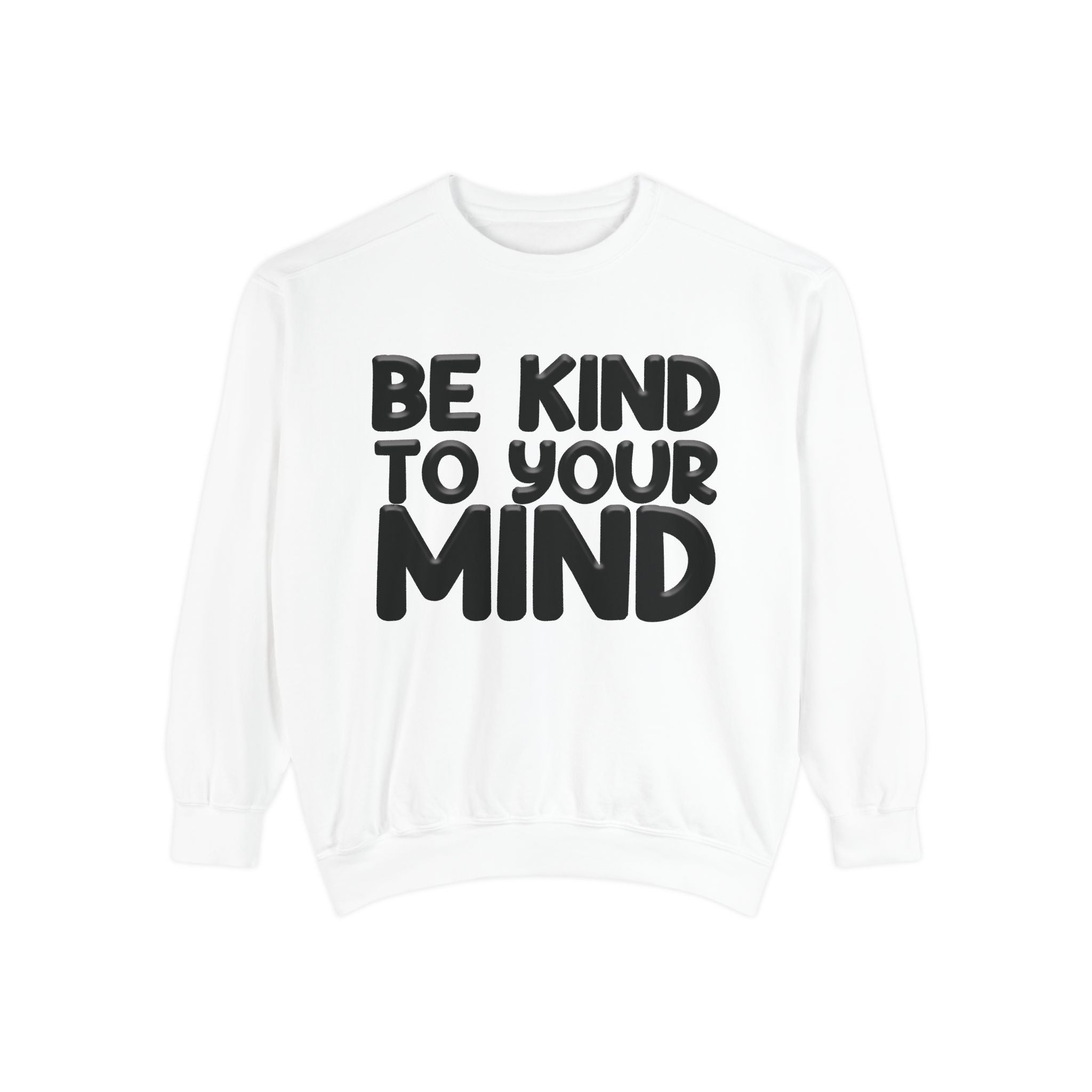 Be Kind To Your Mind - Garment-Dyed Sweatshirt