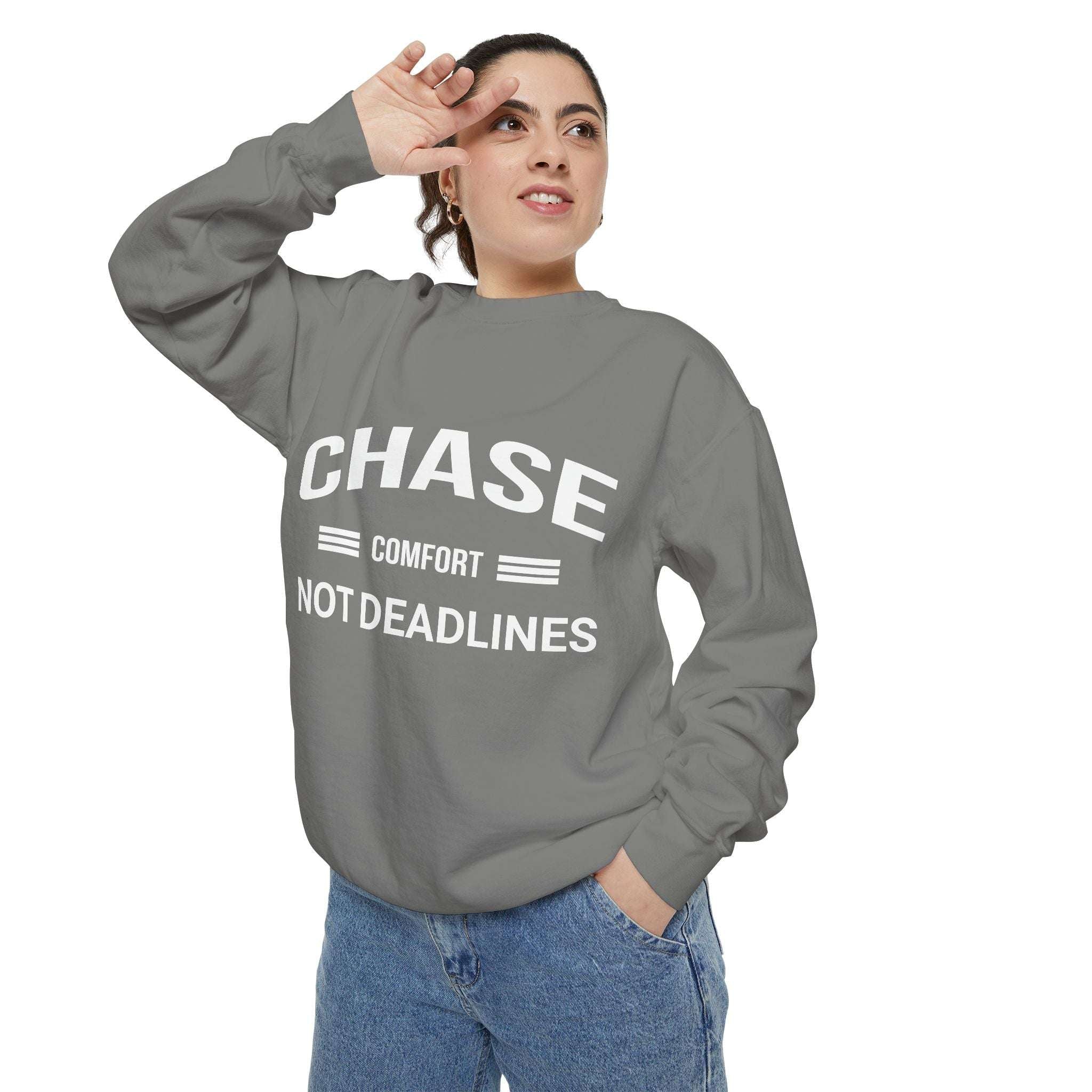 Chase Comfort, Not Deadlines - Garment-Dyed Sweatshirt