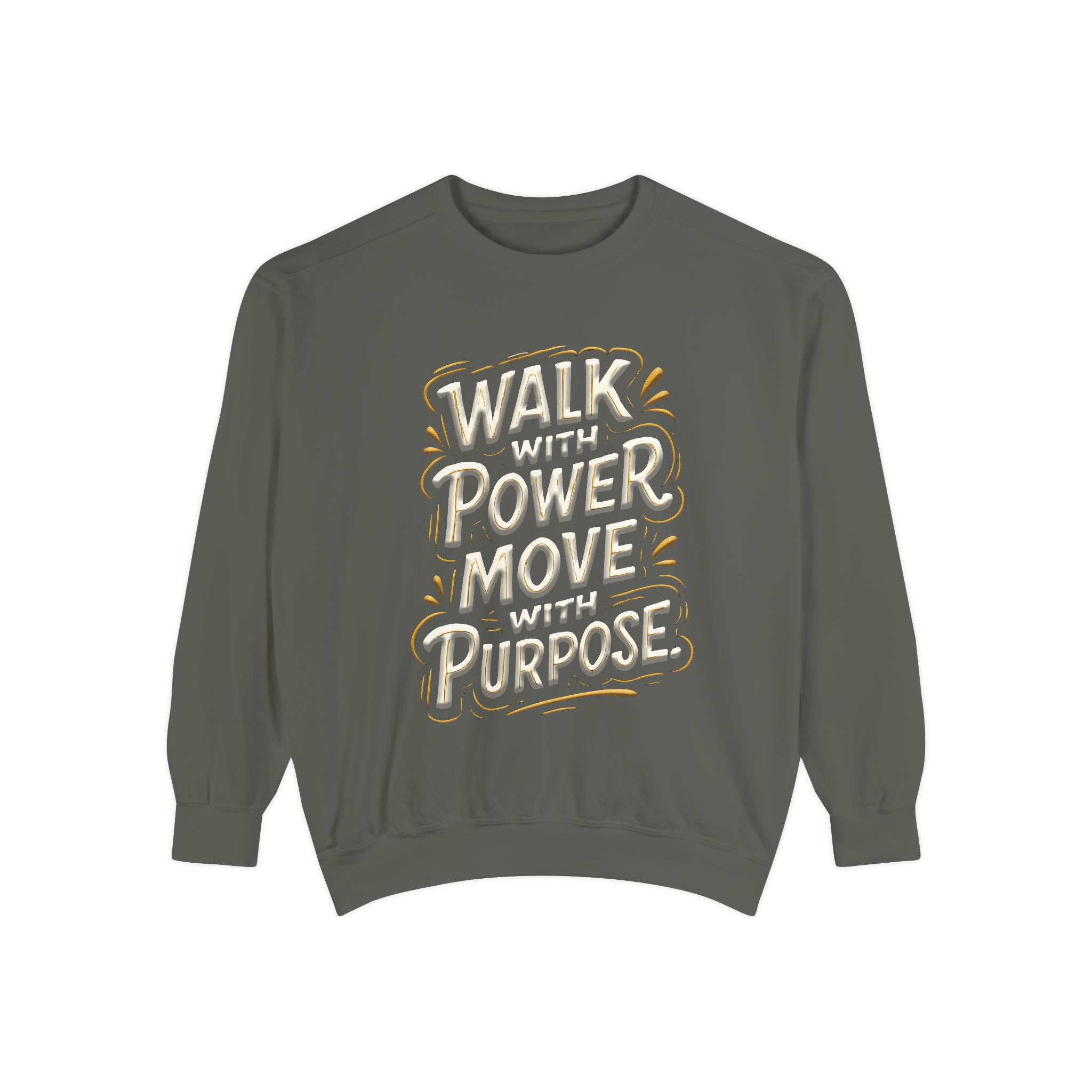 Walk with power, Move with purpose - Garment-Dyed Sweatshirt