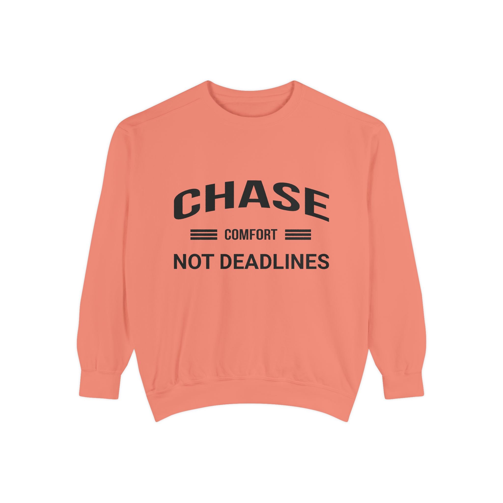 Chase Comfort, Not Deadlines - Garment-Dyed Sweatshirt