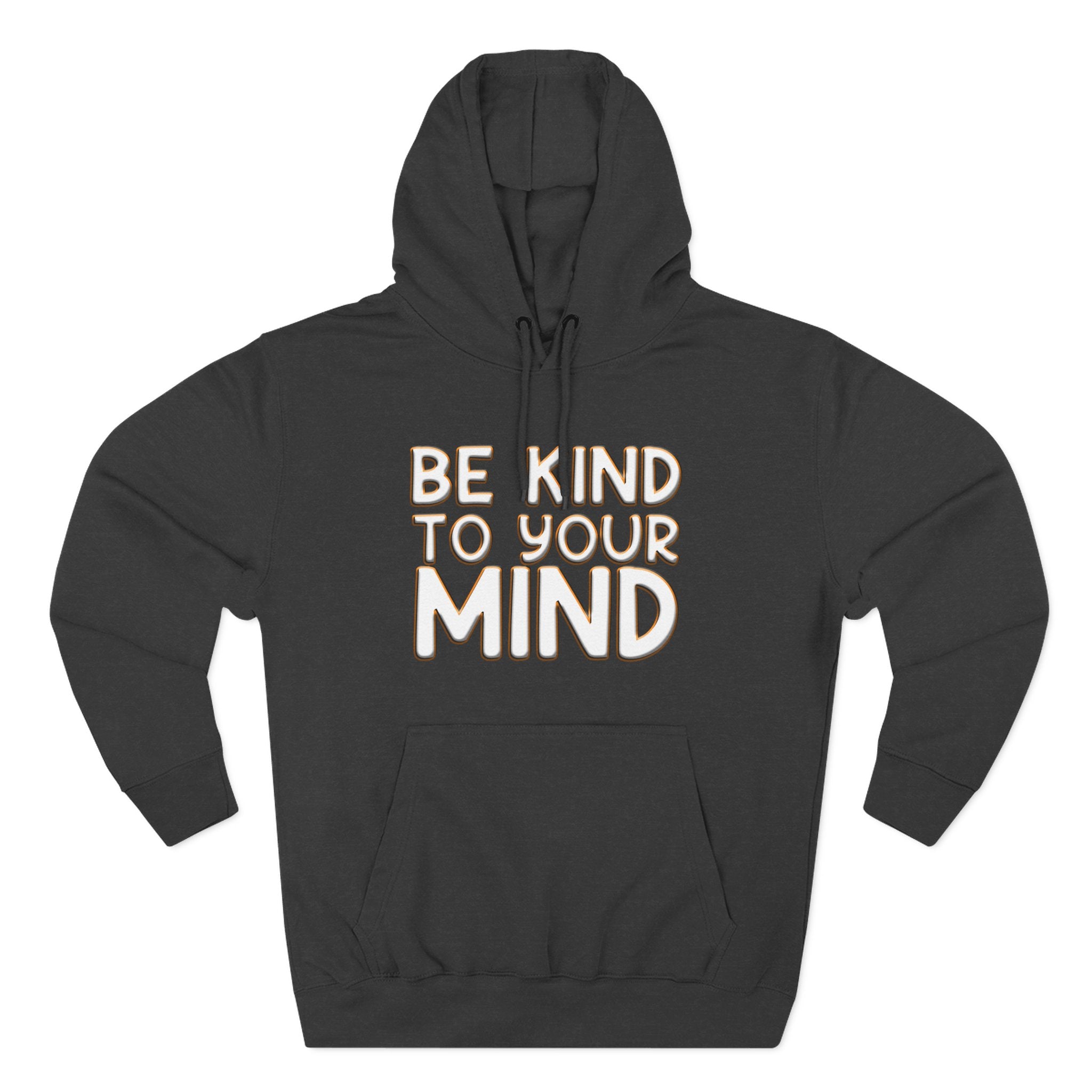 Be Kind To Your Mind - Three-Panel Fleece Hoodie
