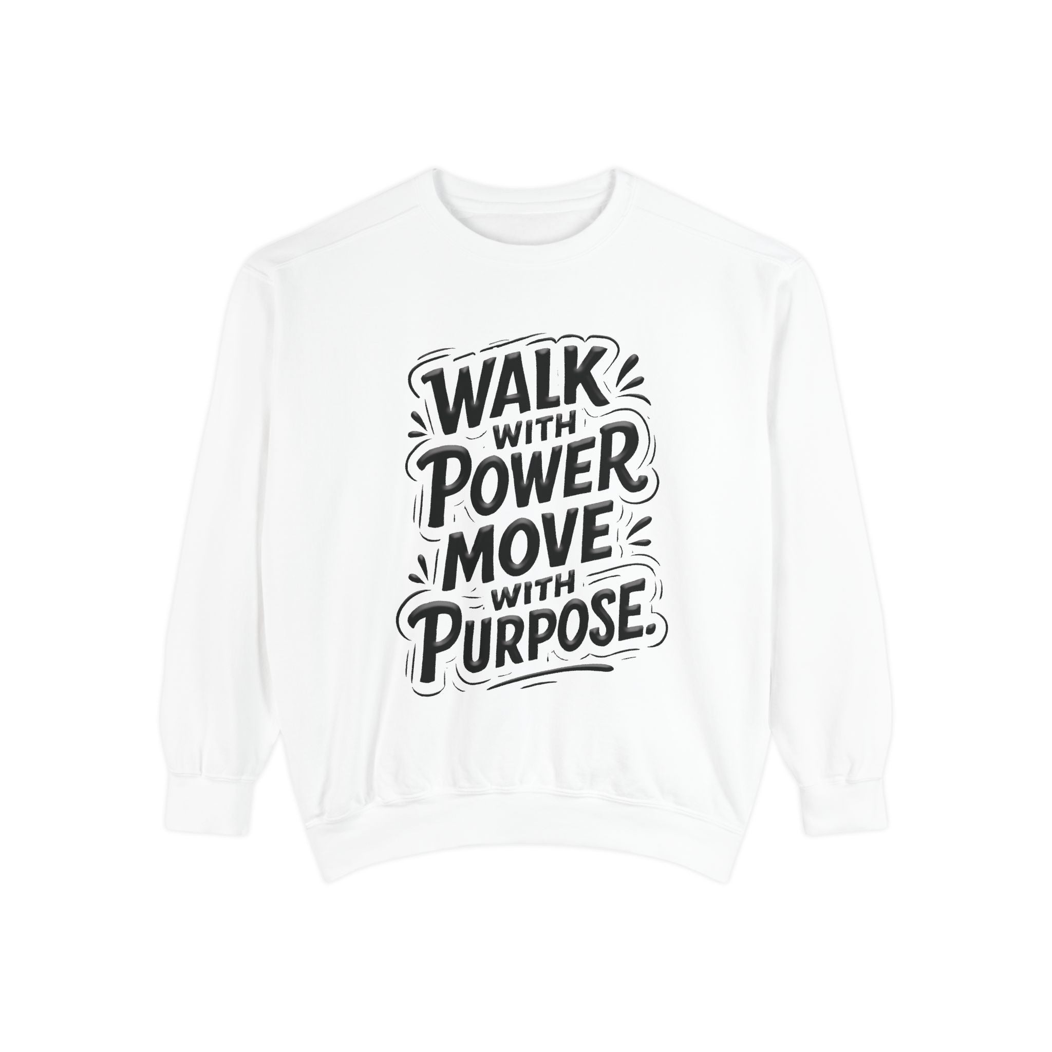 Walk with power, Move with purpose - Garment-Dyed Sweatshirt