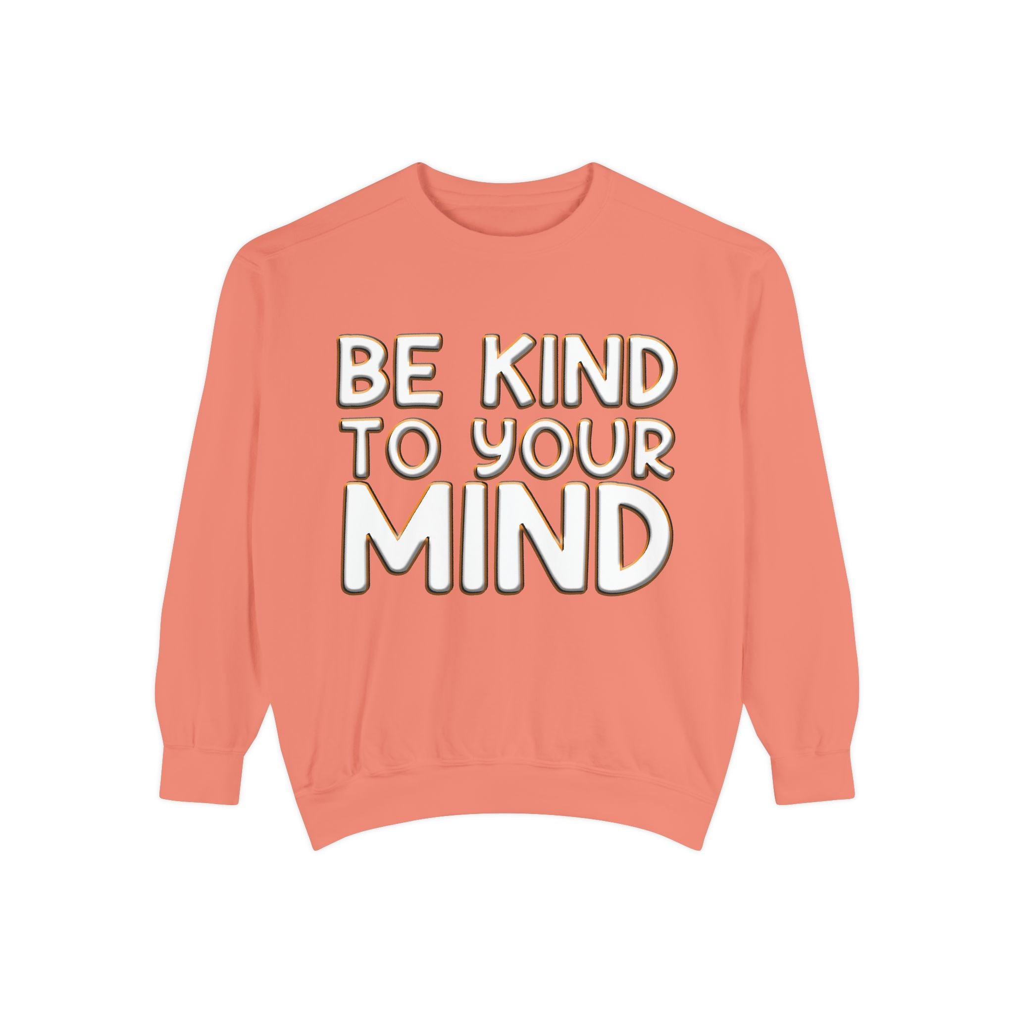 Be Kind To Your Mind - Garment-Dyed Sweatshirt