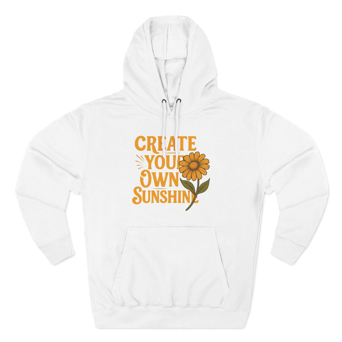 Create Your Own Sunshine - Three-Panel Fleece Hoodie