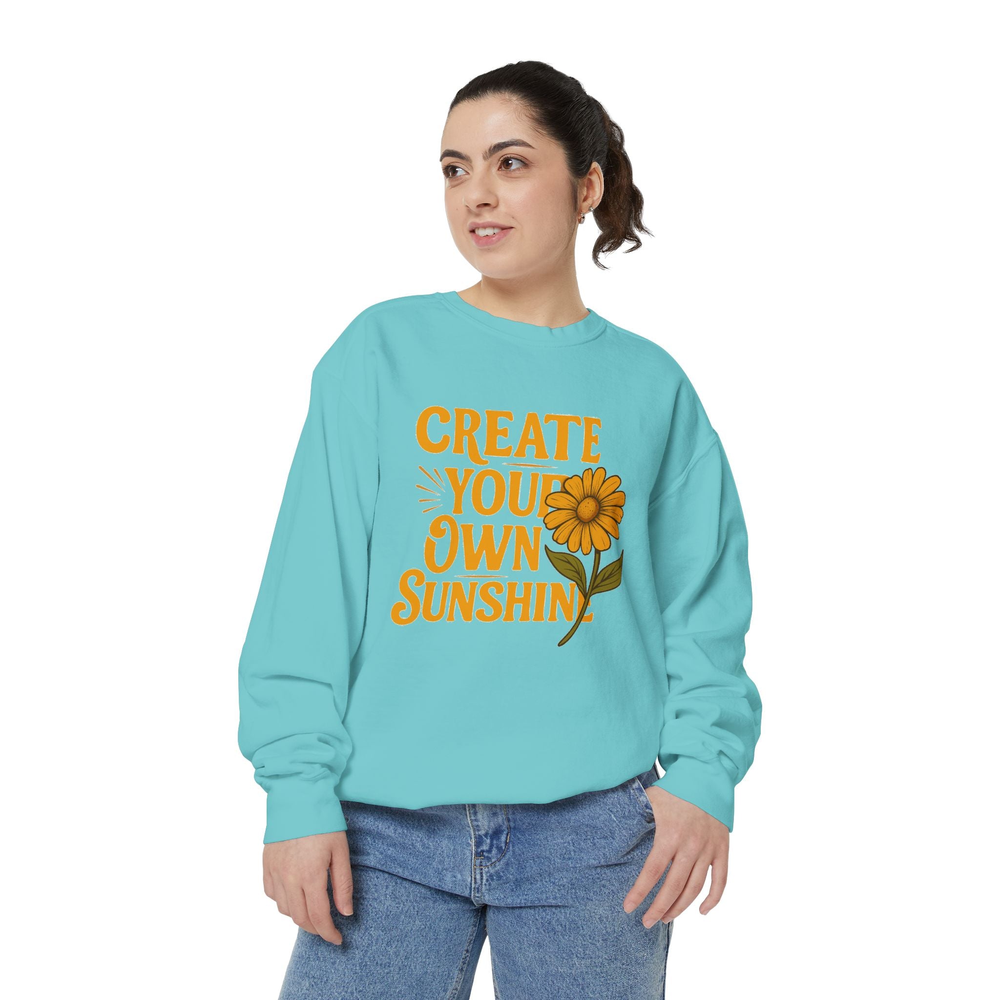 Create Your Own Sunshine - Garment-Dyed Sweatshirt