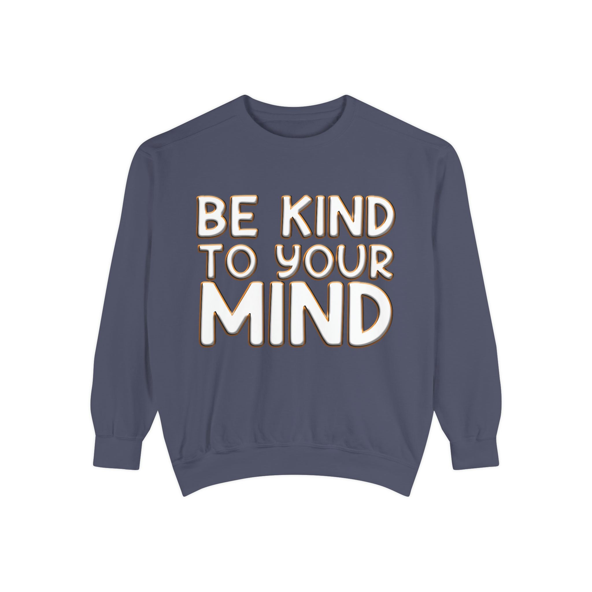 Be Kind To Your Mind - Garment-Dyed Sweatshirt
