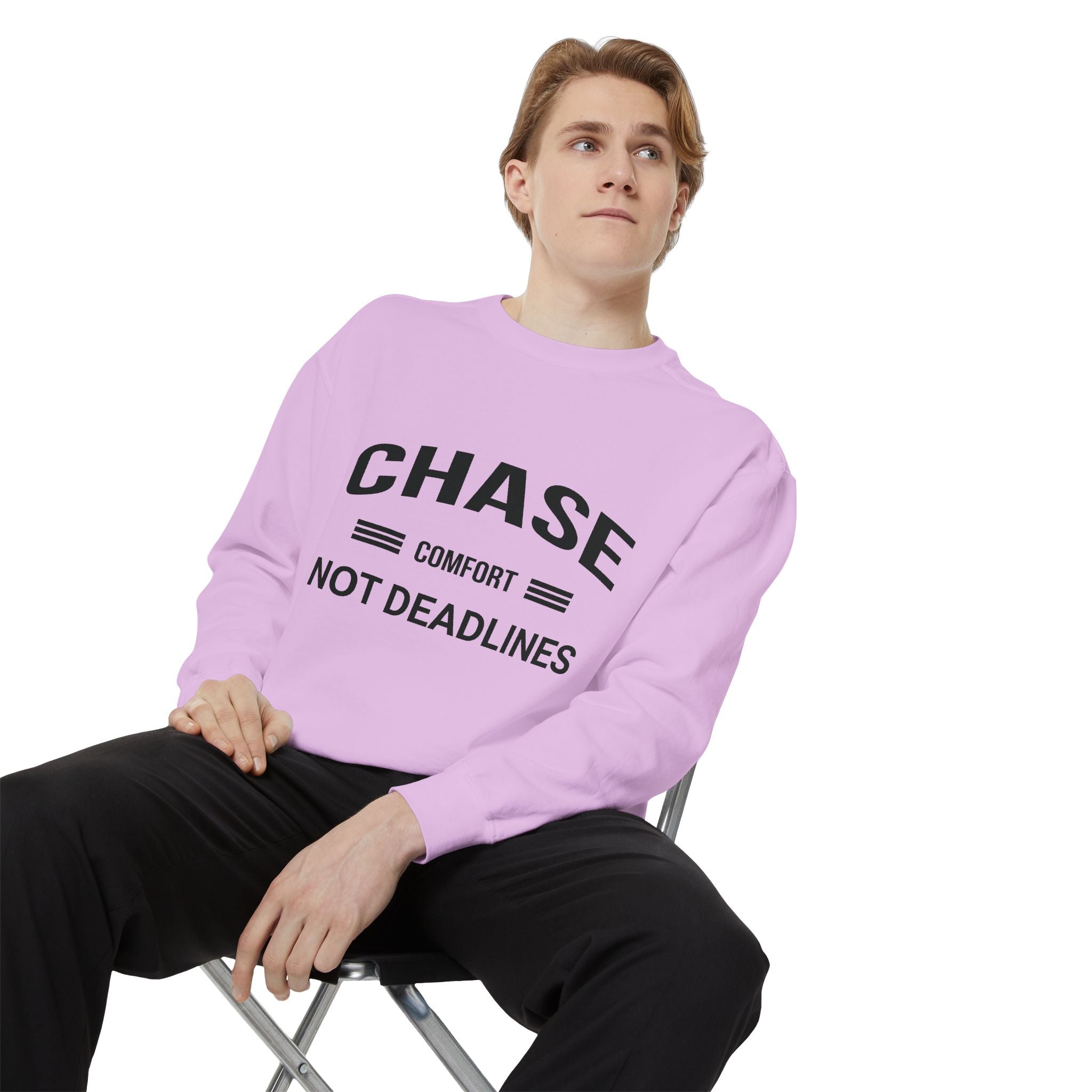 Chase Comfort, Not Deadlines - Garment-Dyed Sweatshirt
