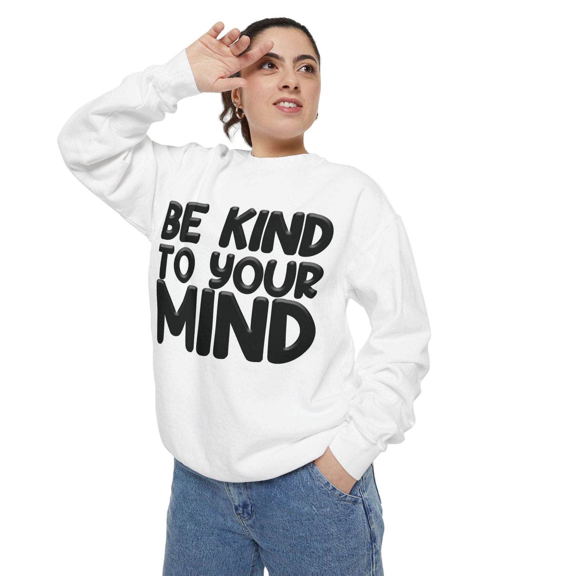 Be Kind To Your Mind - Garment-Dyed Sweatshirt