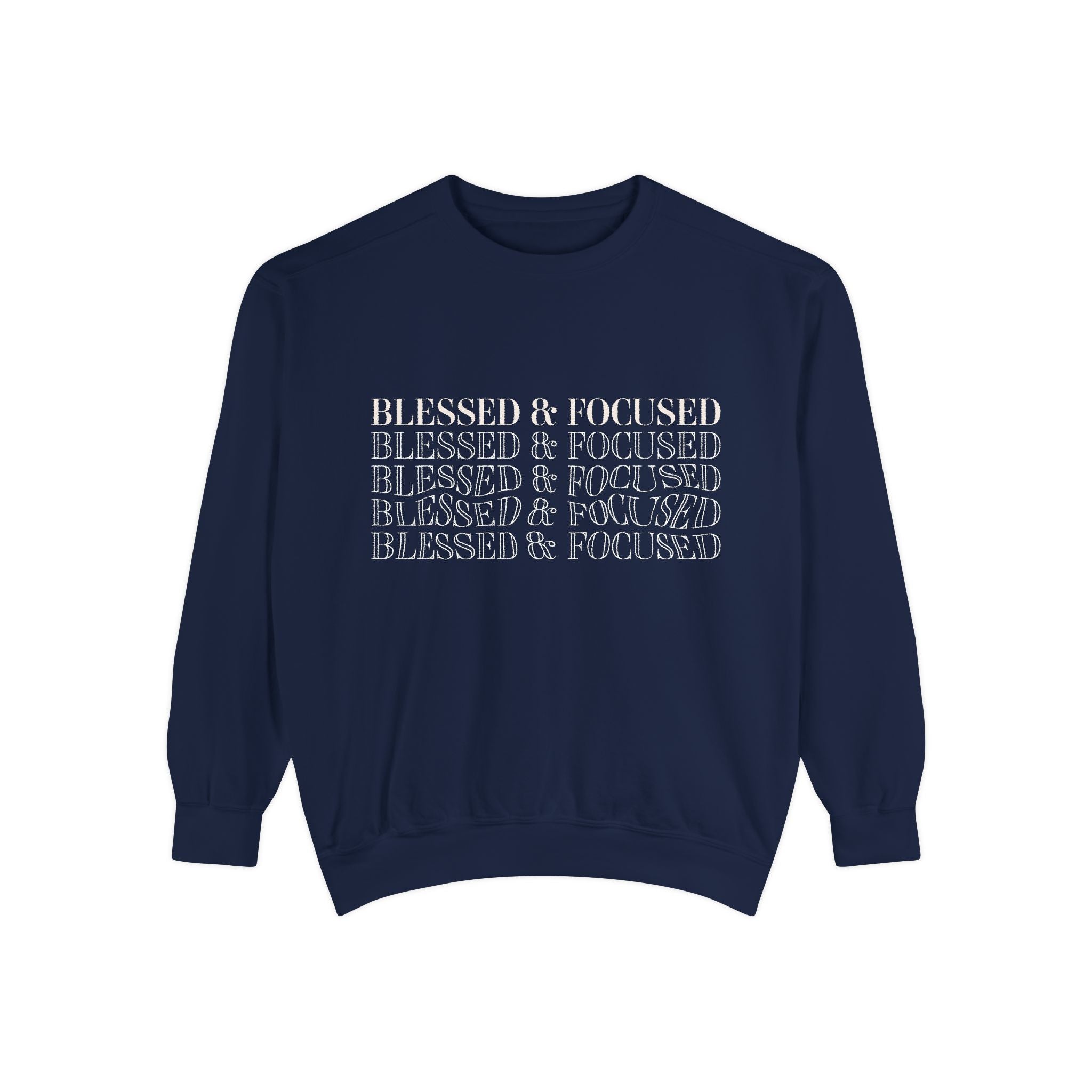 Blessed & Focused - Garment-Dyed Sweatshirt
