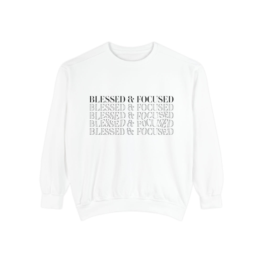 Blessed & Focused - Garment-Dyed Sweatshirt