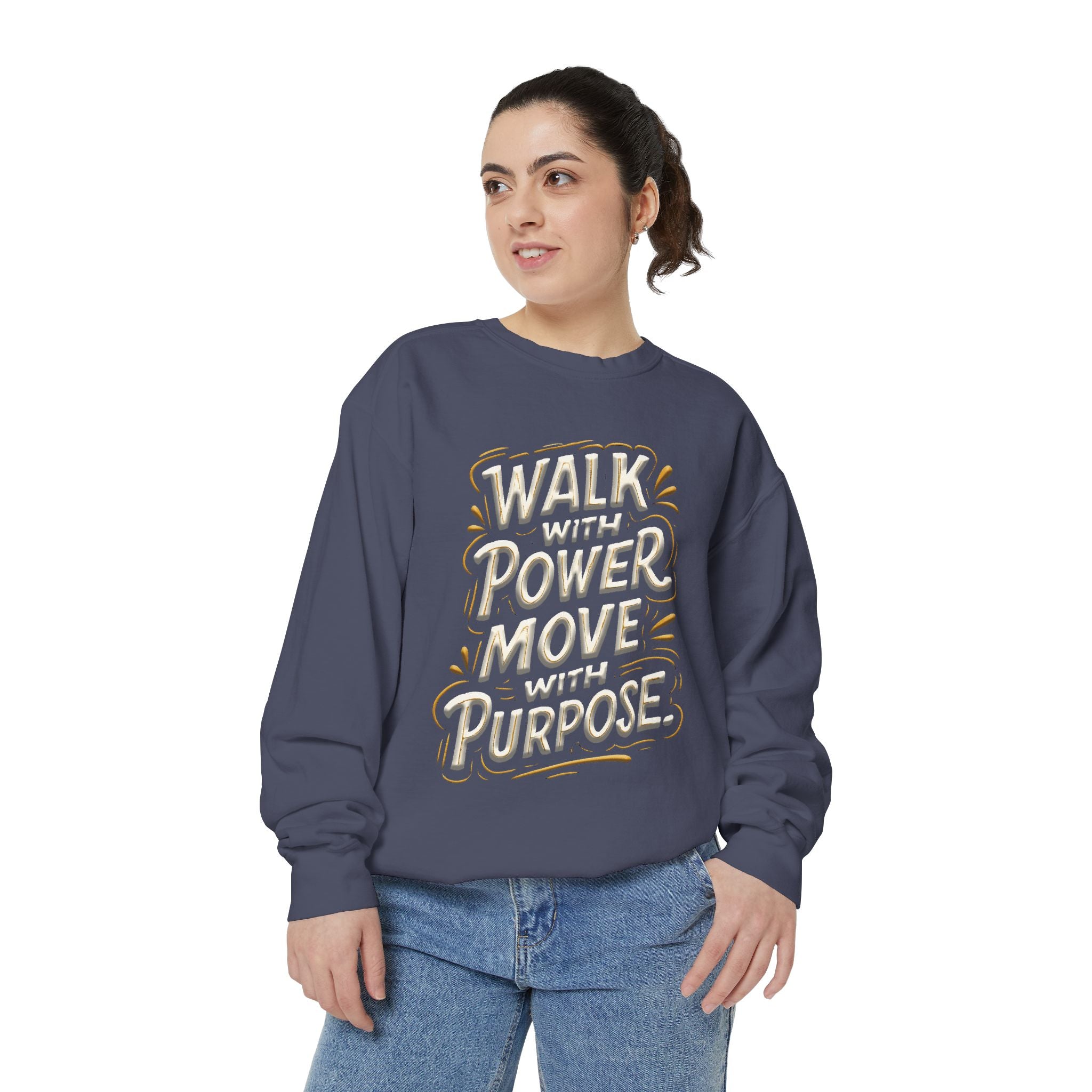 Walk with power, Move with purpose - Garment-Dyed Sweatshirt