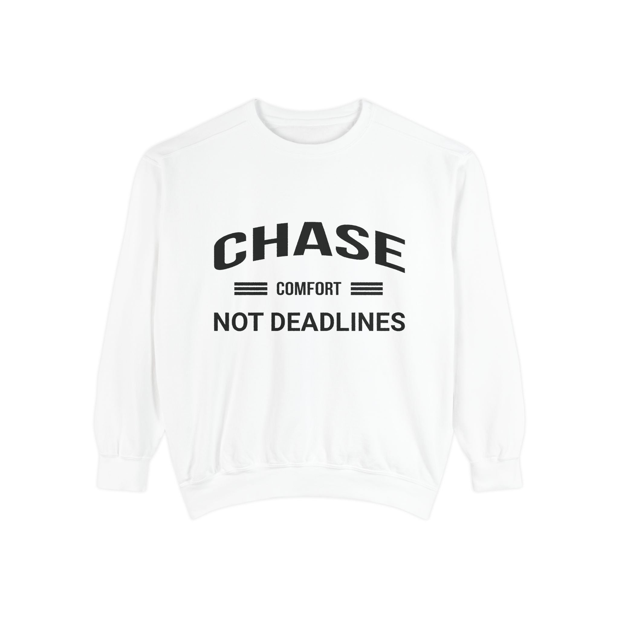 Chase Comfort, Not Deadlines - Garment-Dyed Sweatshirt