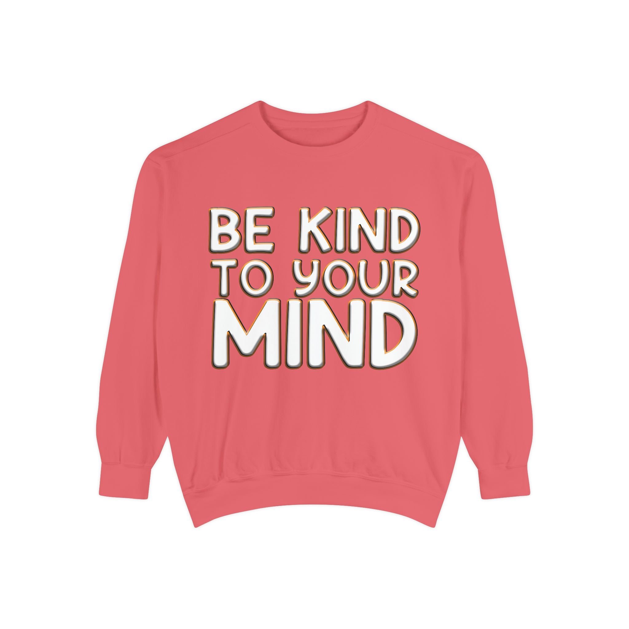 Be Kind To Your Mind - Garment-Dyed Sweatshirt