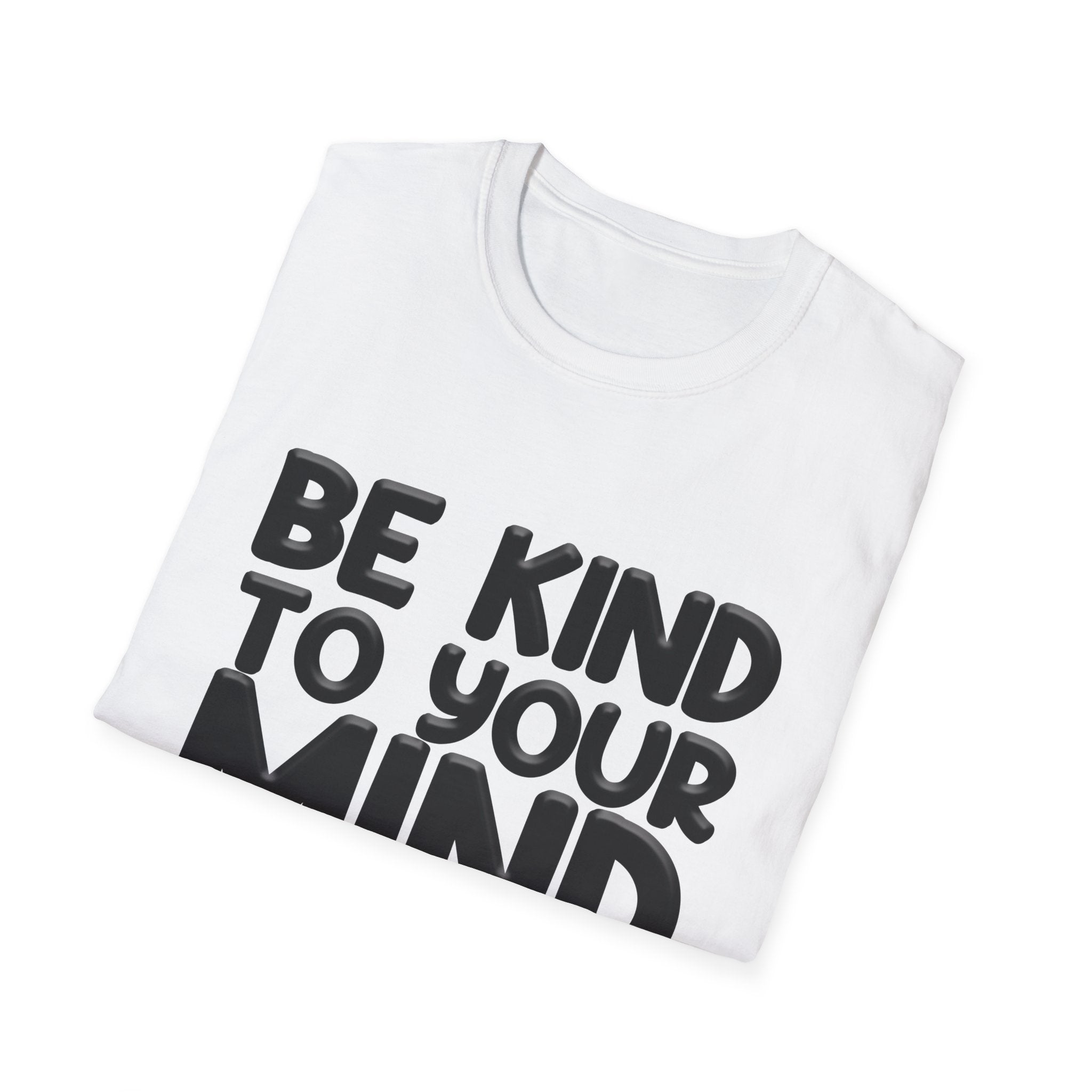 Be Kind To Your Mind - Soft Style T-Shirt