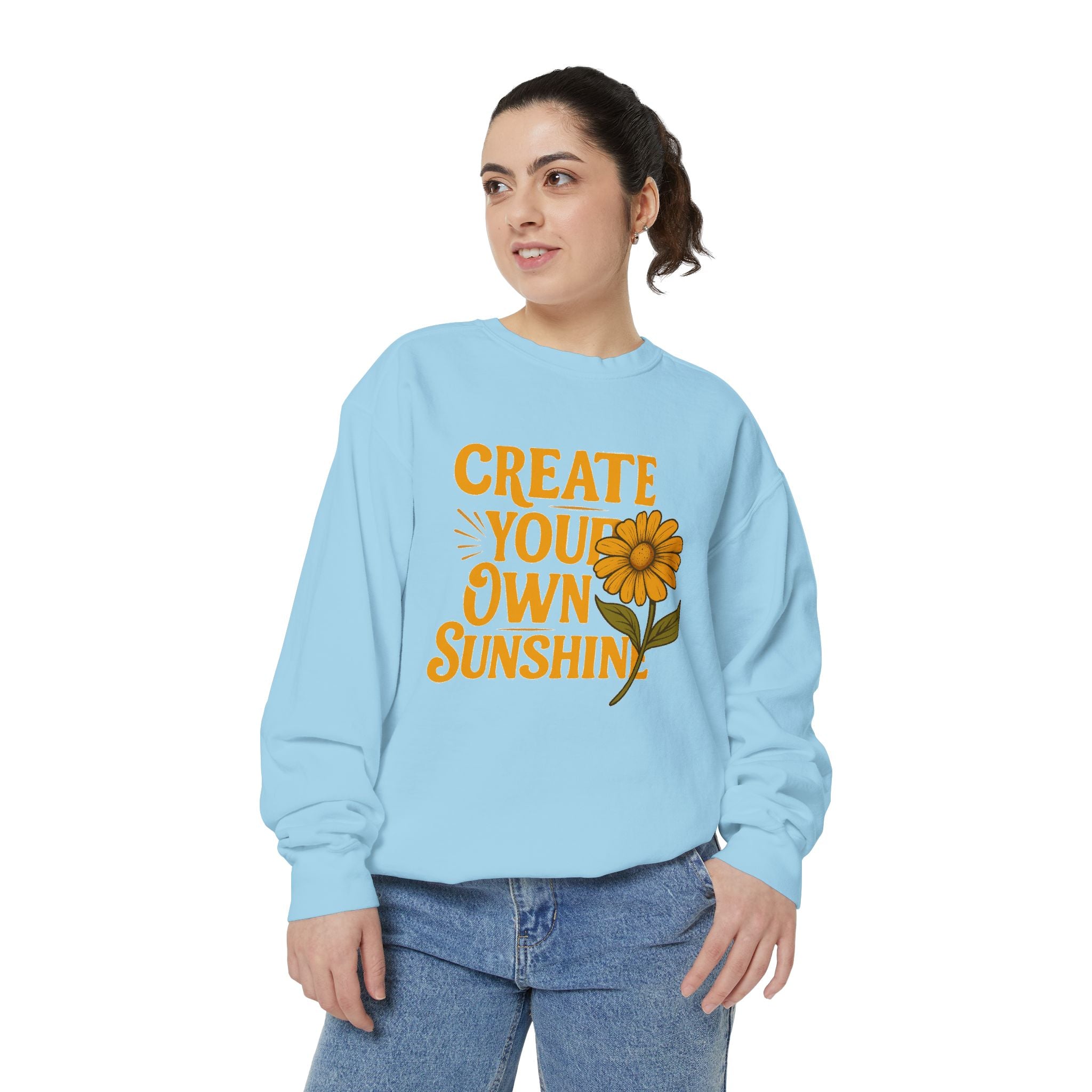 Create Your Own Sunshine - Garment-Dyed Sweatshirt