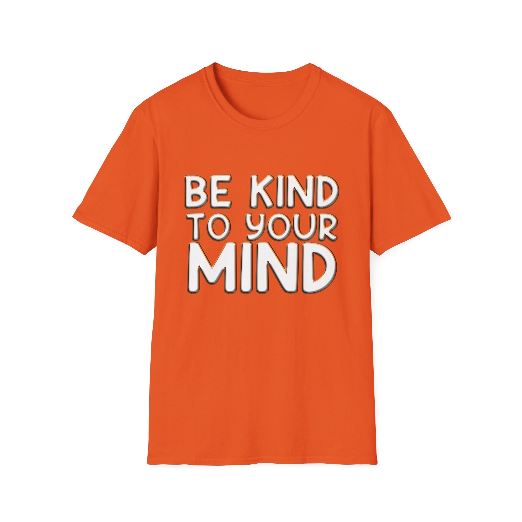 Be Kind To Your Mind - Soft Style T-Shirt