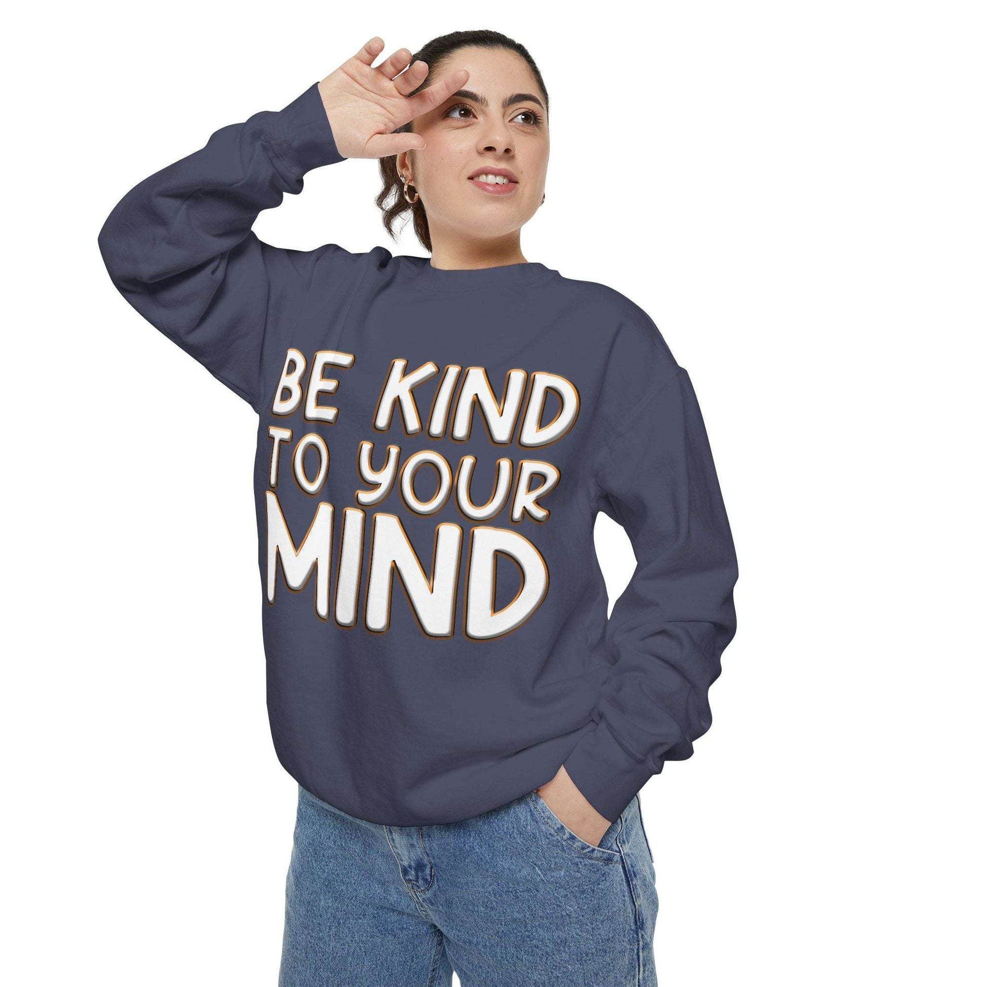 Be Kind To Your Mind - Garment-Dyed Sweatshirt