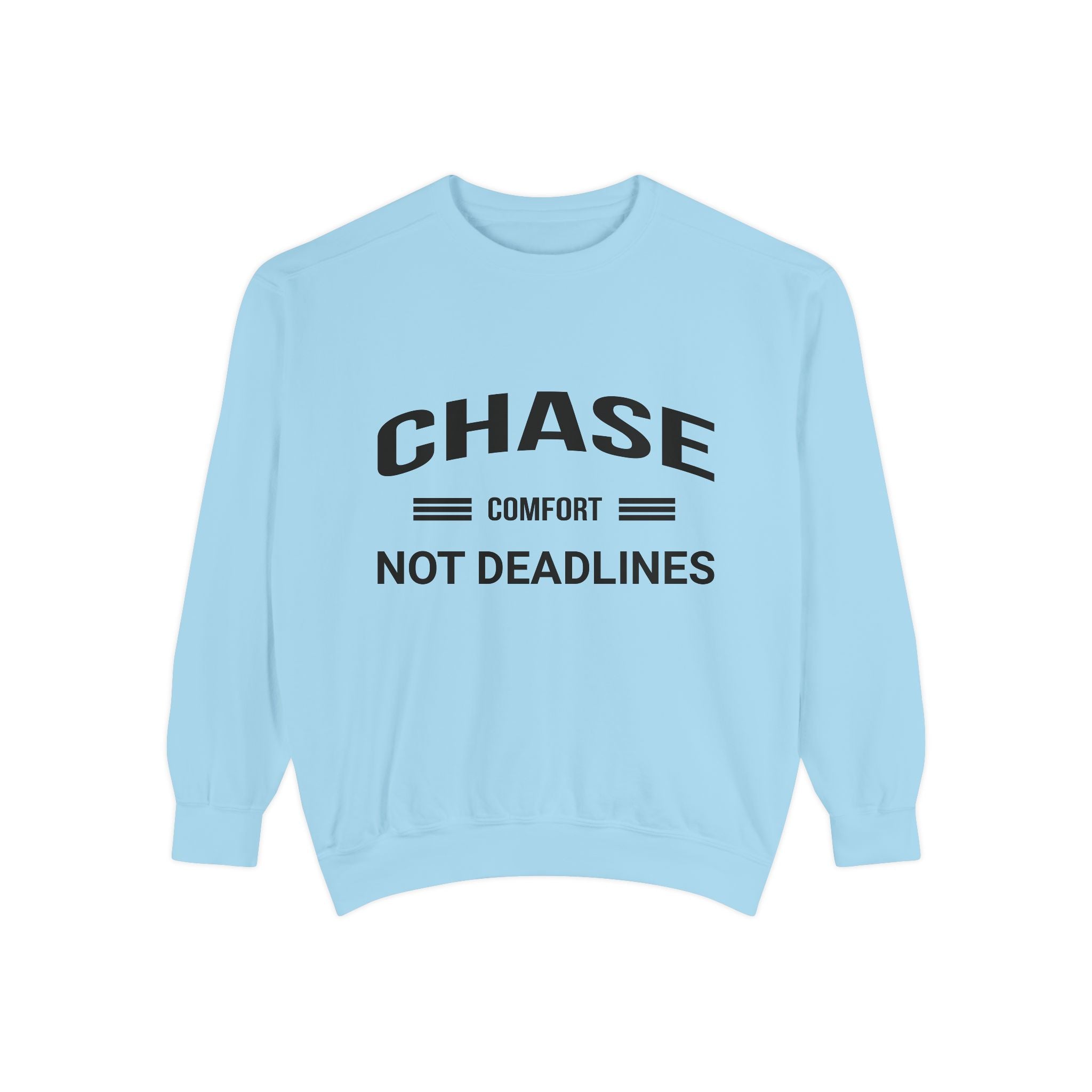 Chase Comfort, Not Deadlines - Garment-Dyed Sweatshirt