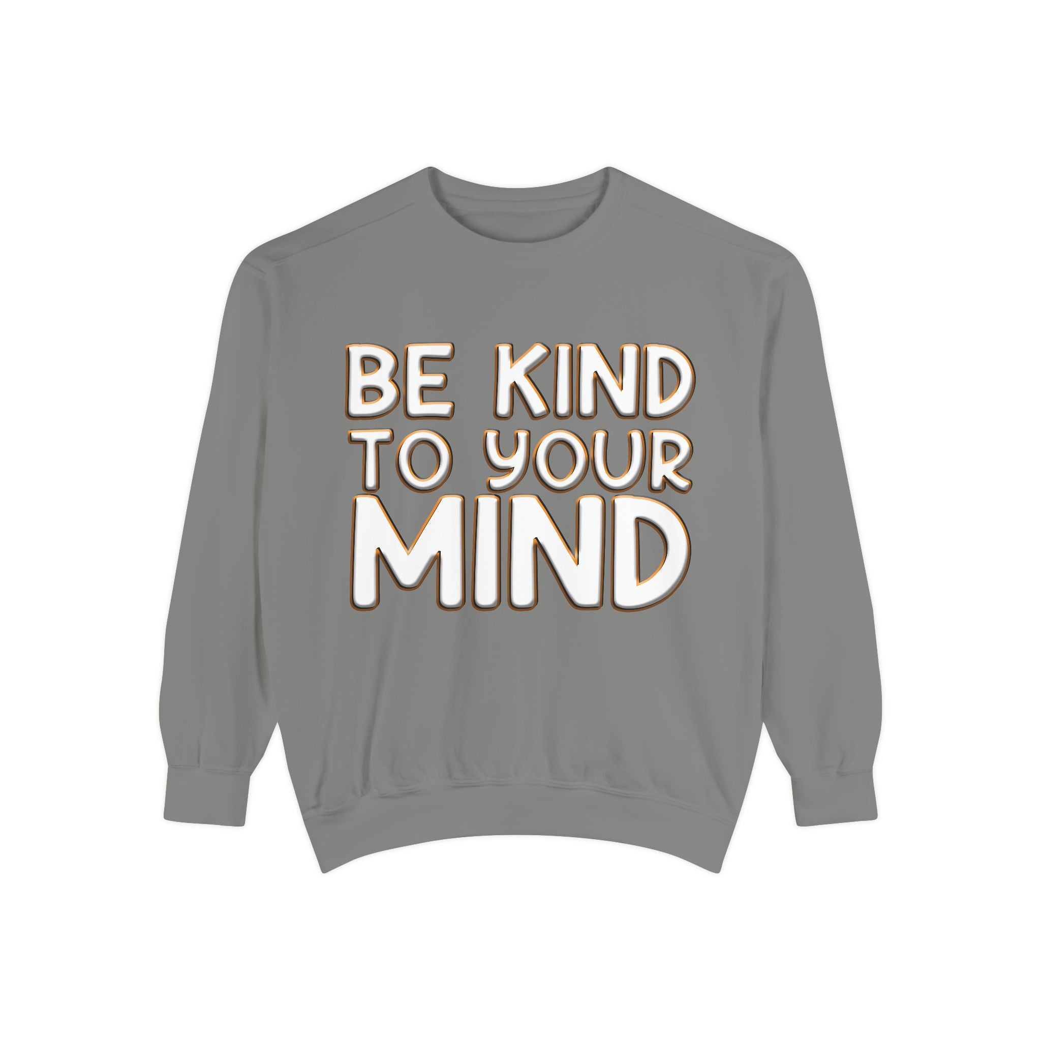 Be Kind To Your Mind - Garment-Dyed Sweatshirt