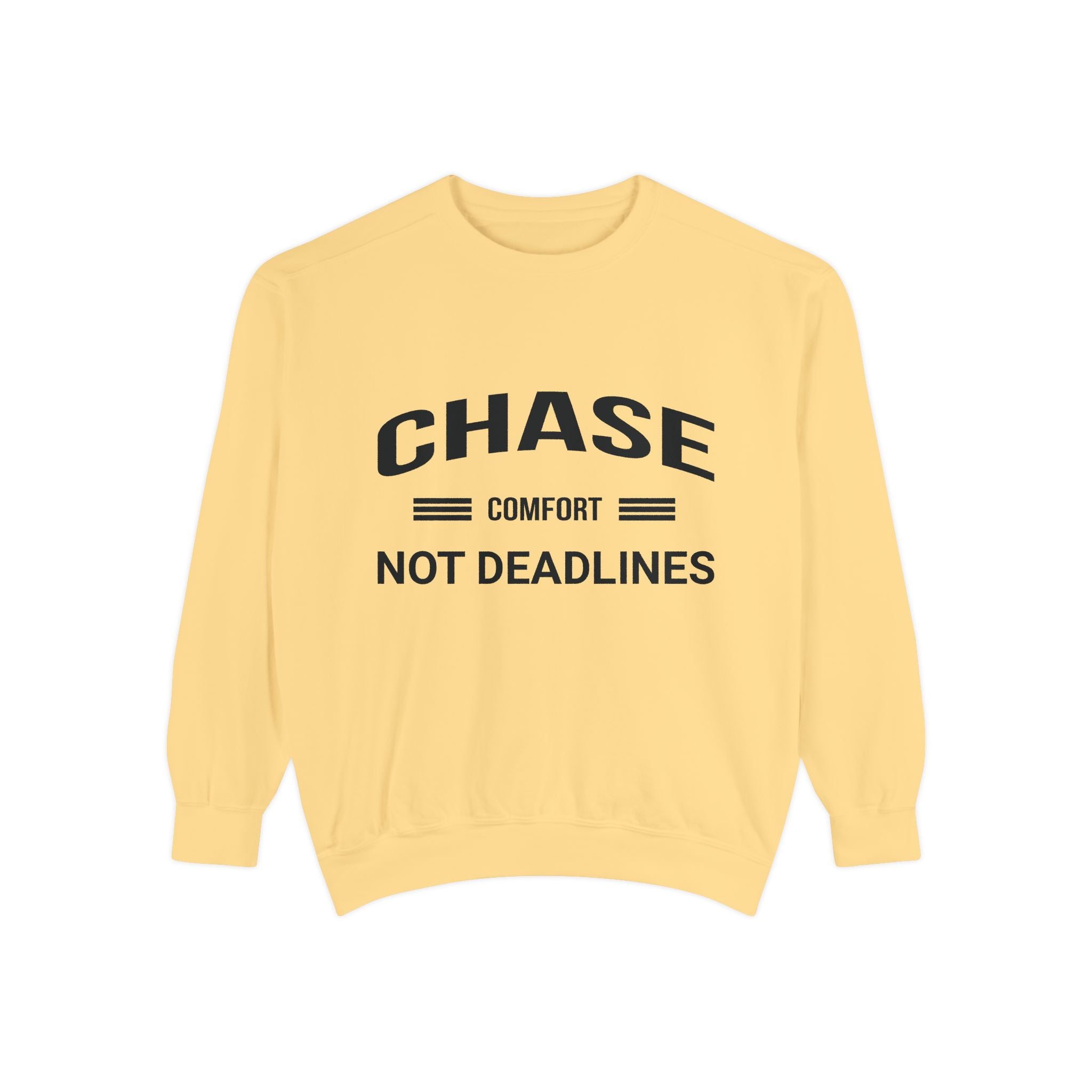 Chase Comfort, Not Deadlines - Garment-Dyed Sweatshirt
