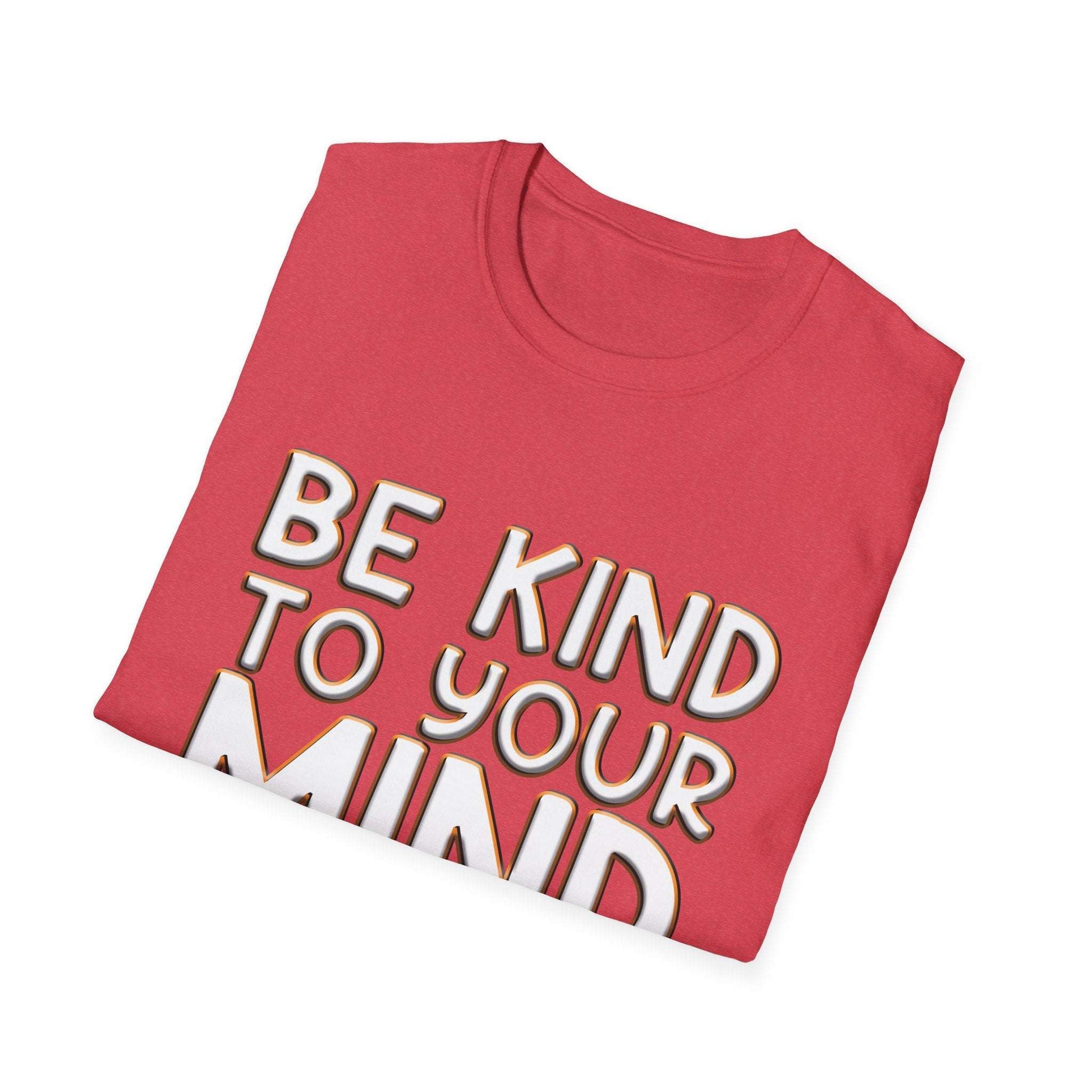 Be Kind To Your Mind - Soft Style T-Shirt