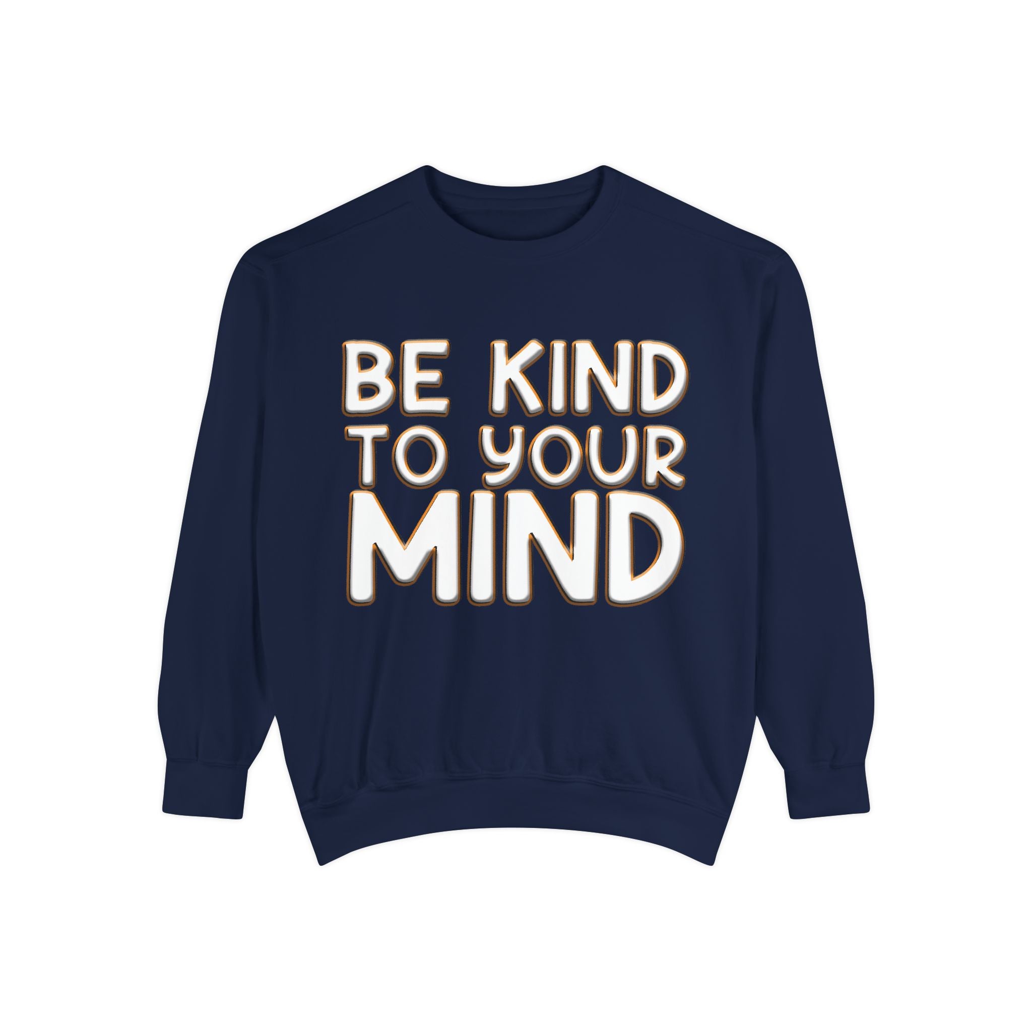 Be Kind To Your Mind - Garment-Dyed Sweatshirt