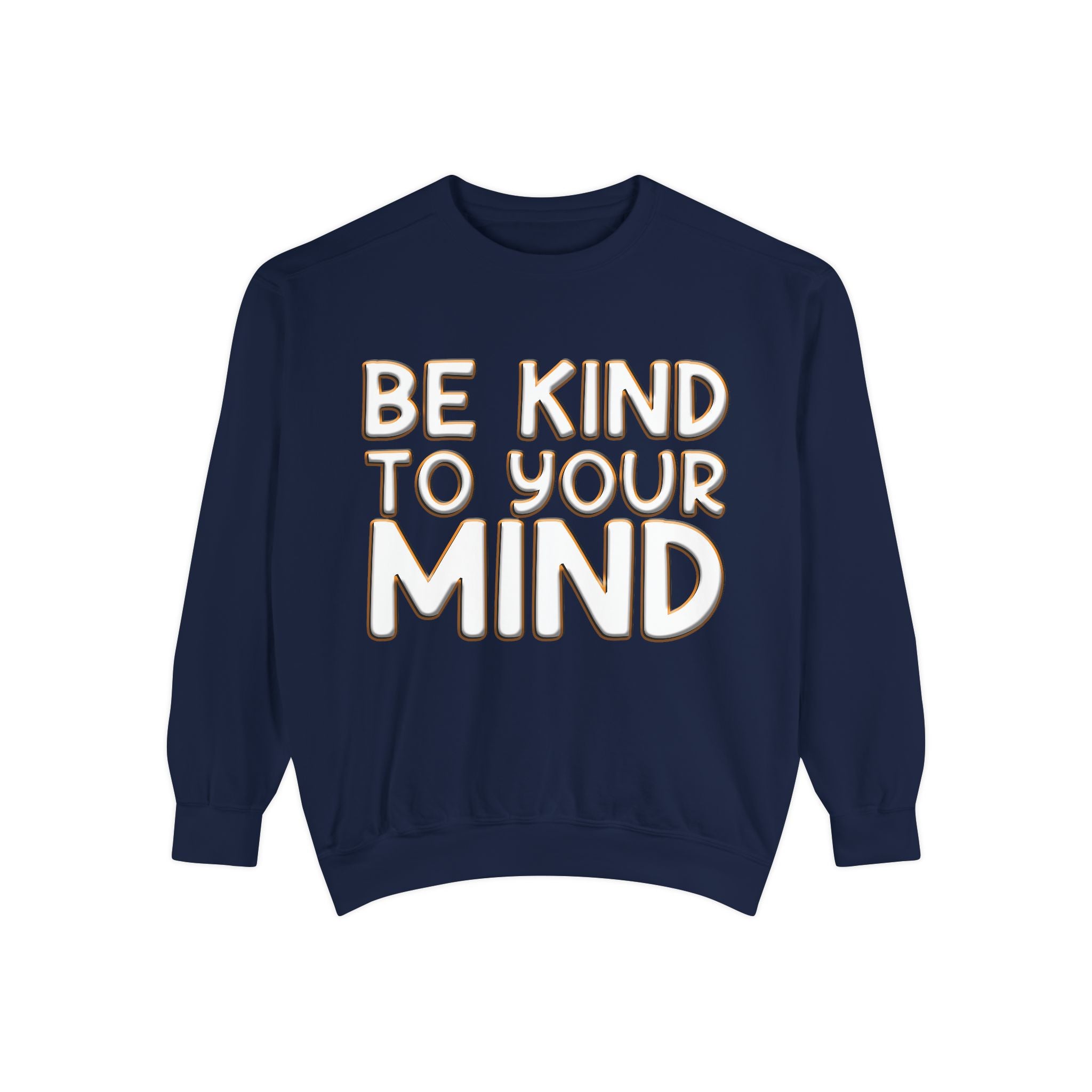 Be Kind To Your Mind - Garment-Dyed Sweatshirt