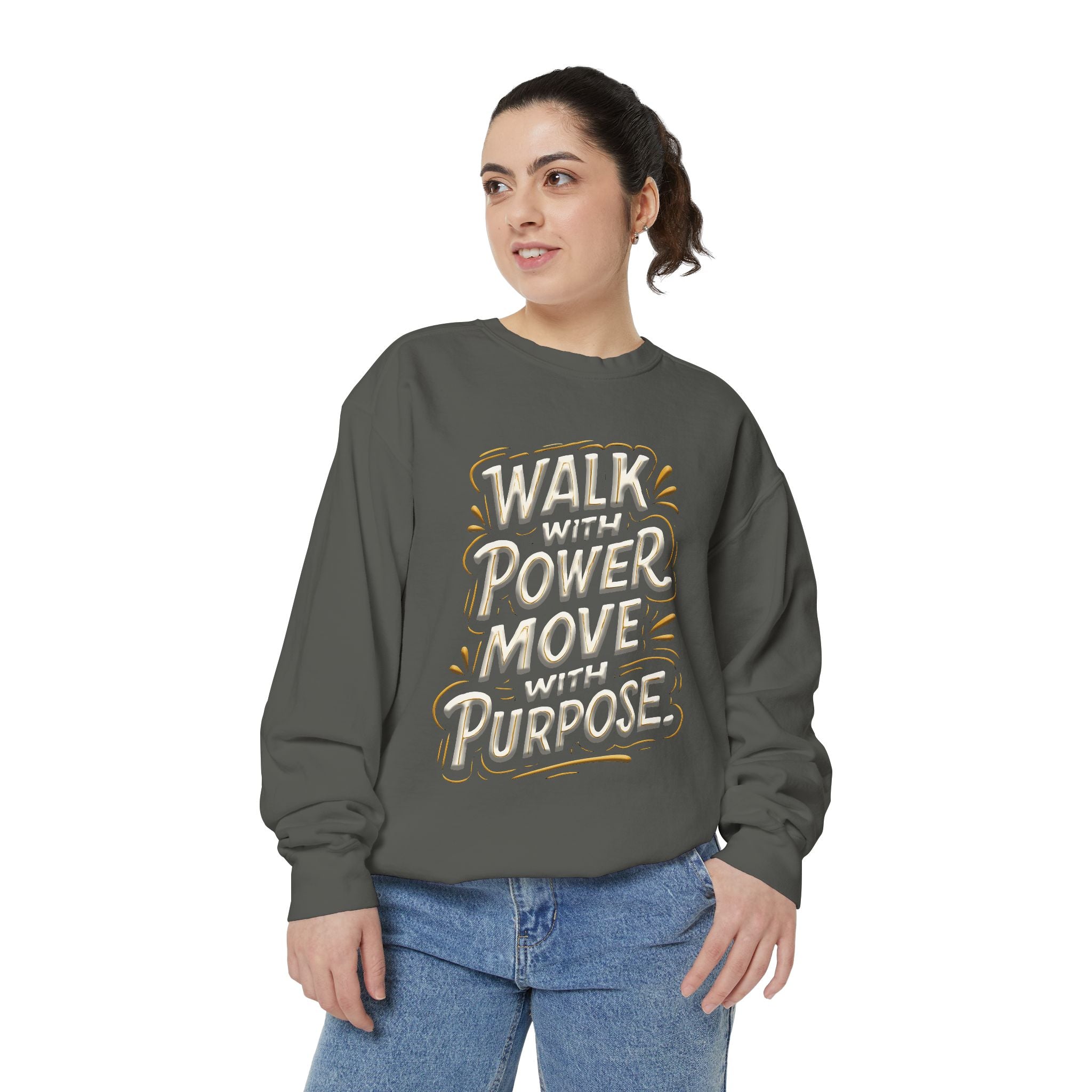Walk with power, Move with purpose - Garment-Dyed Sweatshirt