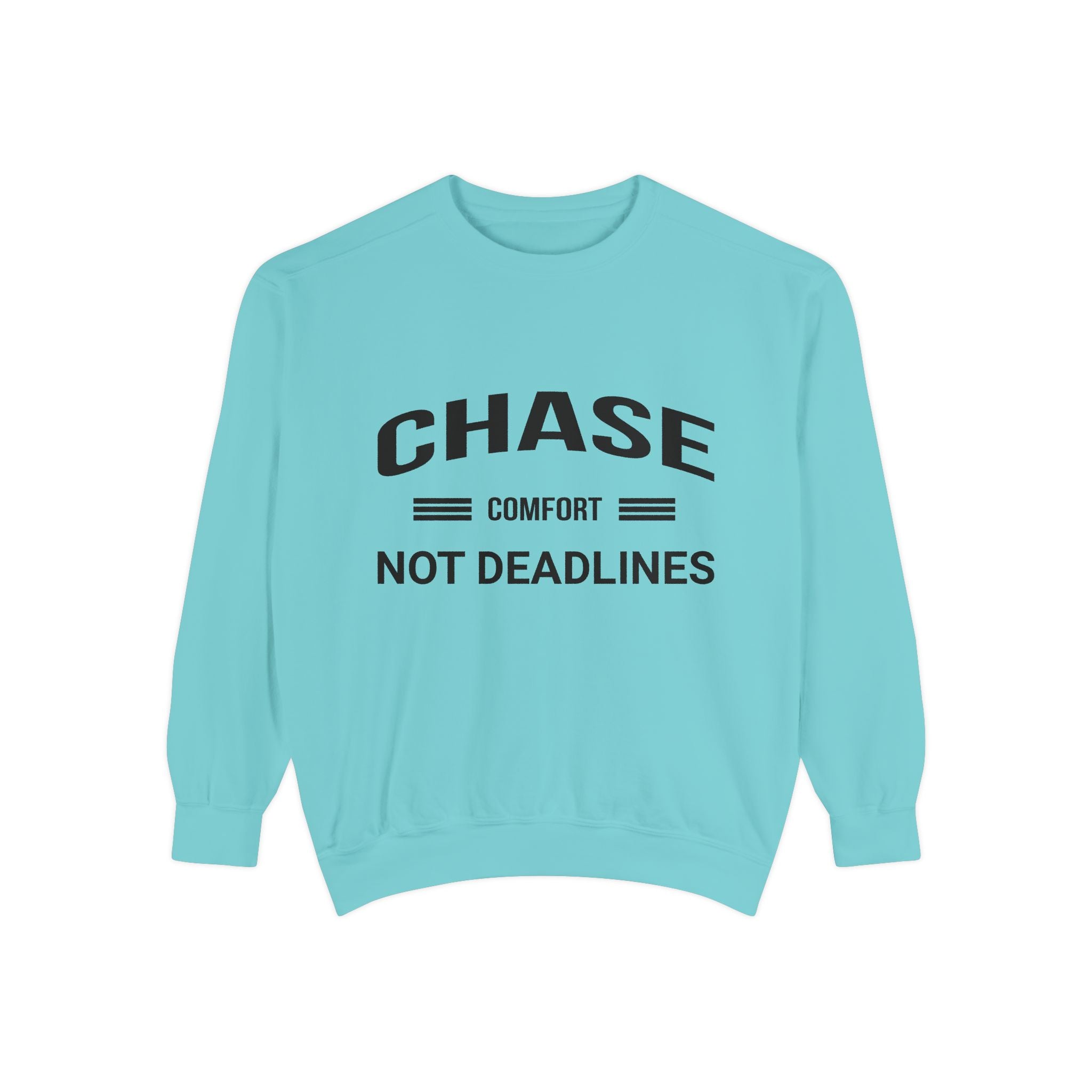 Chase Comfort, Not Deadlines - Garment-Dyed Sweatshirt