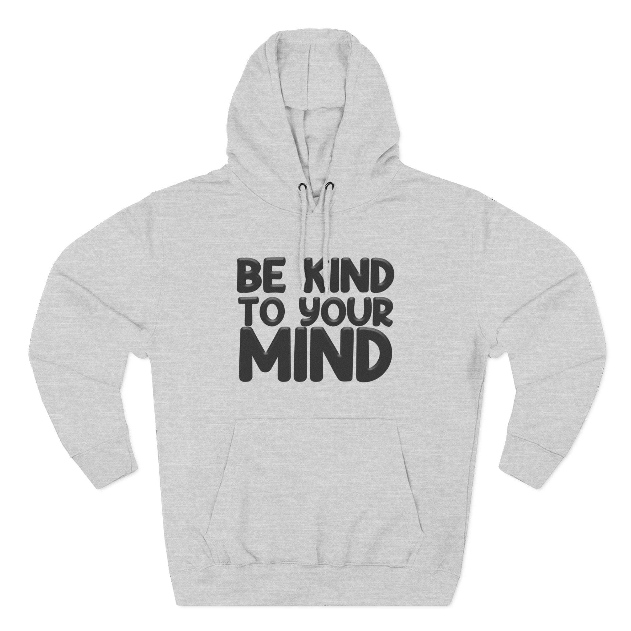Be Kind To Your Mind - Three-Panel Fleece Hoodie