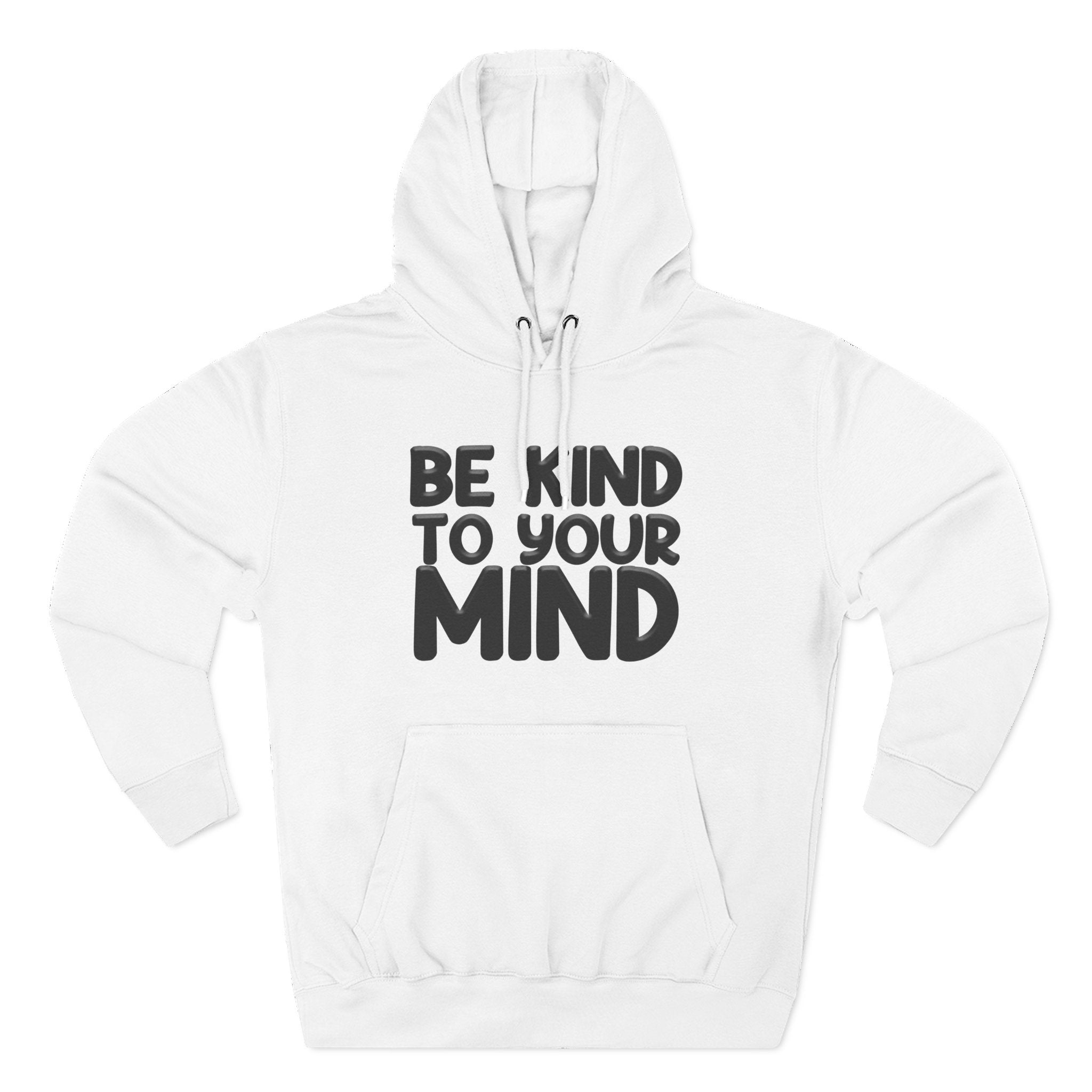 Be Kind To Your Mind - Three-Panel Fleece Hoodie