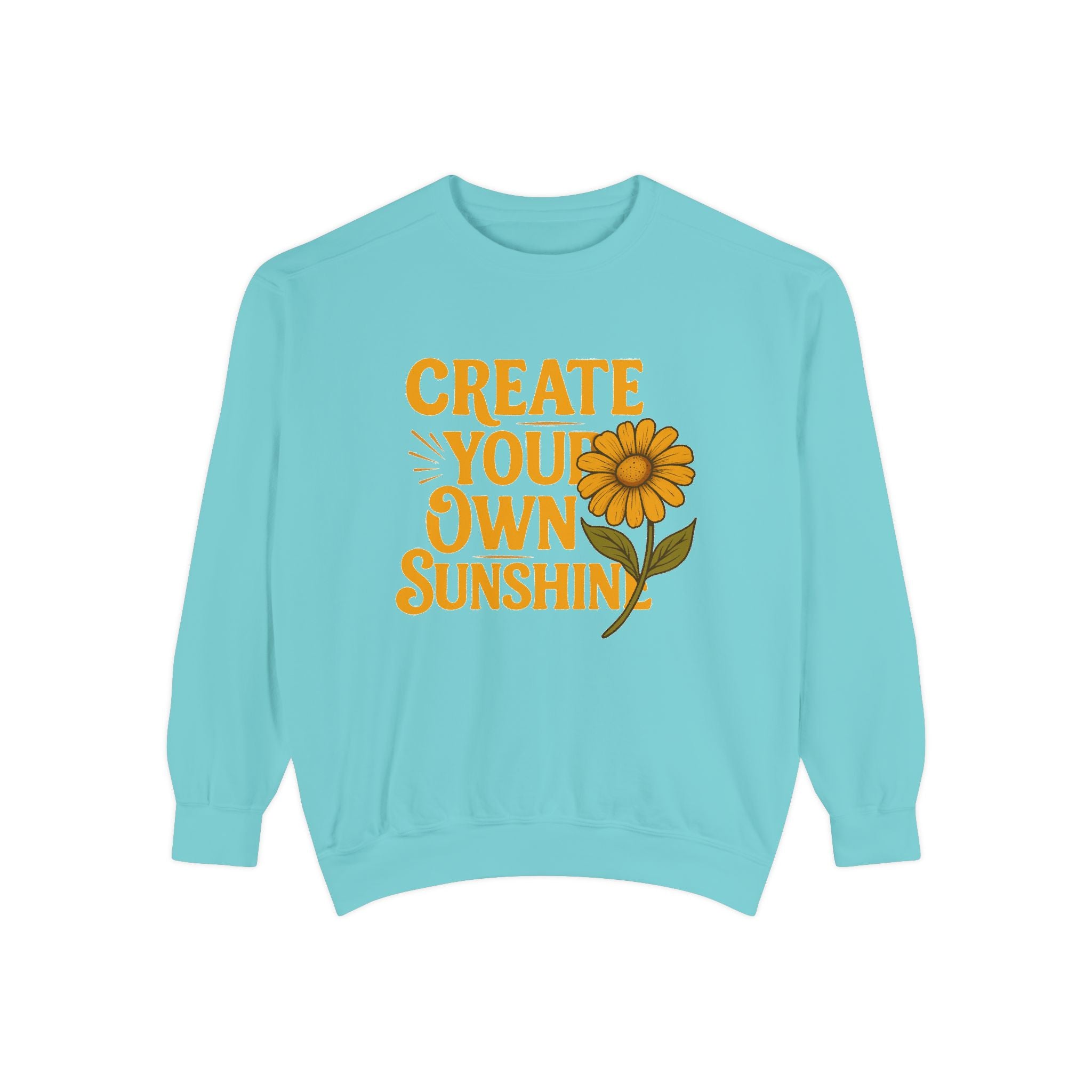 Create Your Own Sunshine - Garment-Dyed Sweatshirt