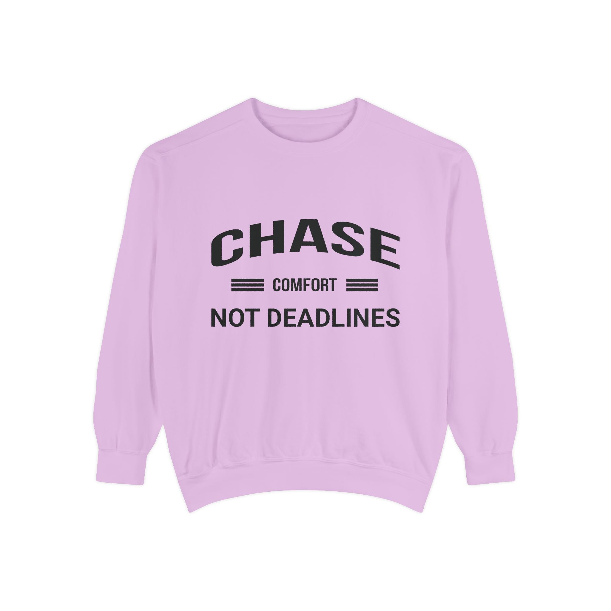 Chase Comfort, Not Deadlines - Garment-Dyed Sweatshirt