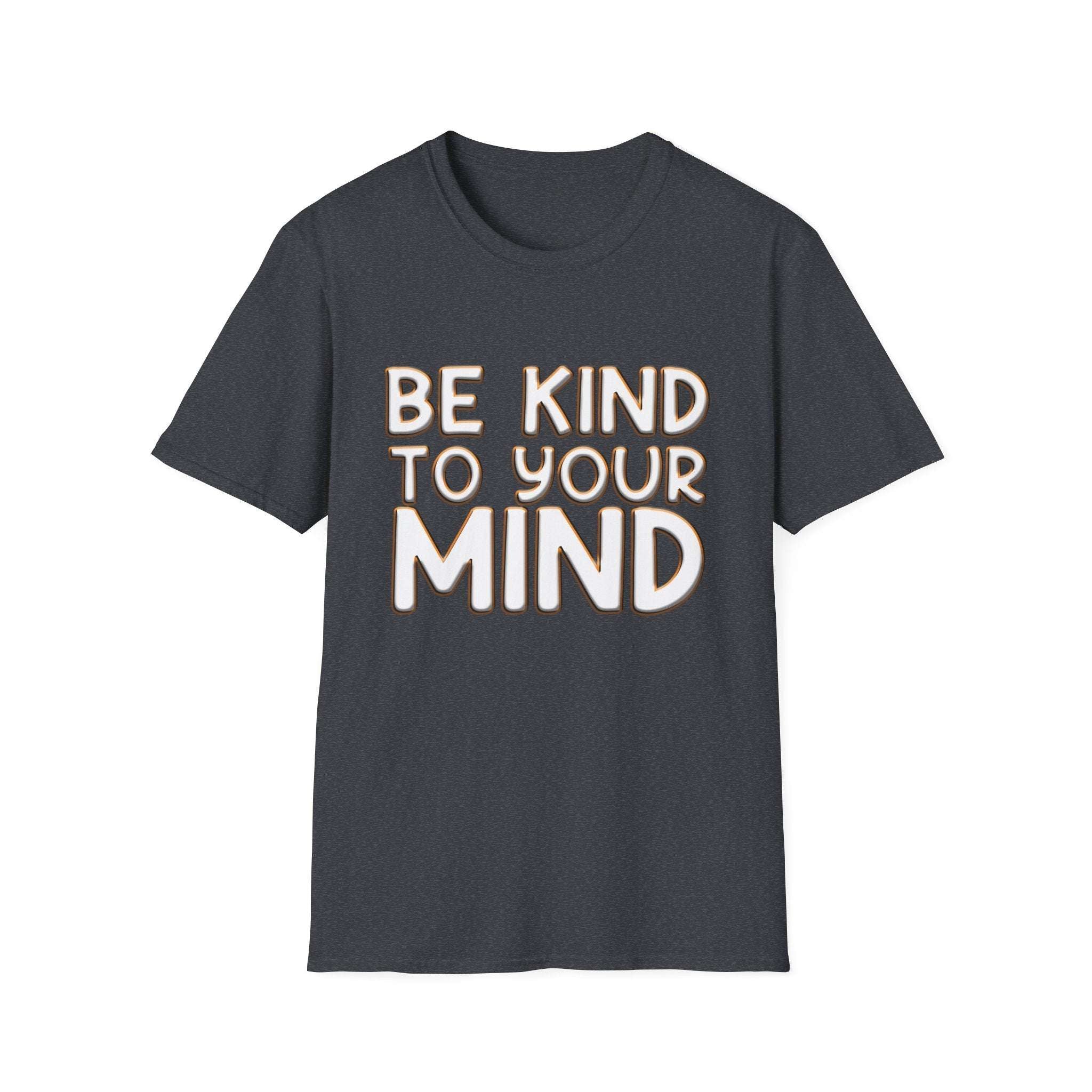 Be Kind To Your Mind - Soft Style T-Shirt