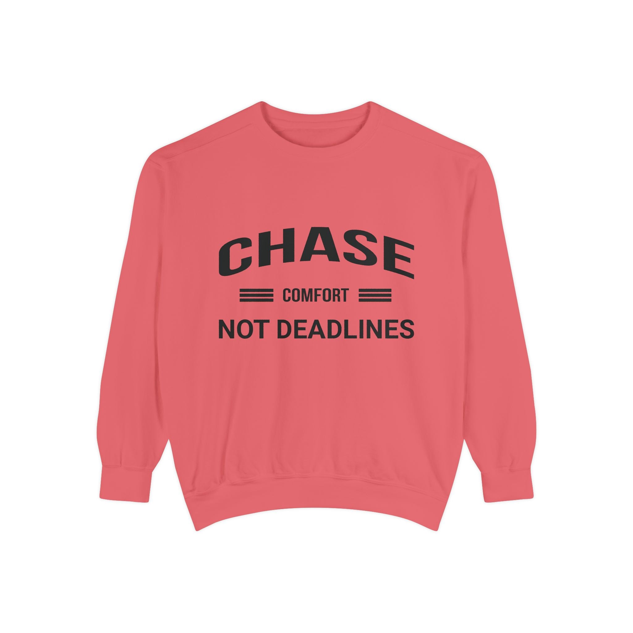 Chase Comfort, Not Deadlines - Garment-Dyed Sweatshirt