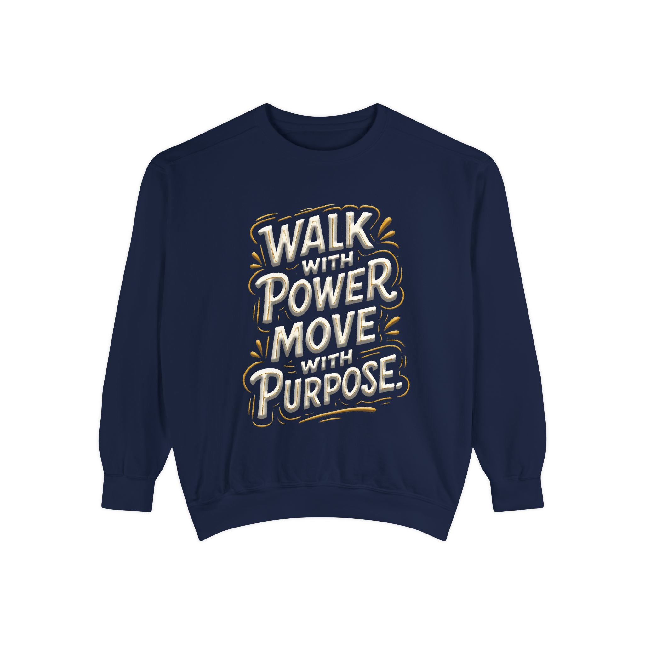 Walk with power, Move with purpose - Garment-Dyed Sweatshirt