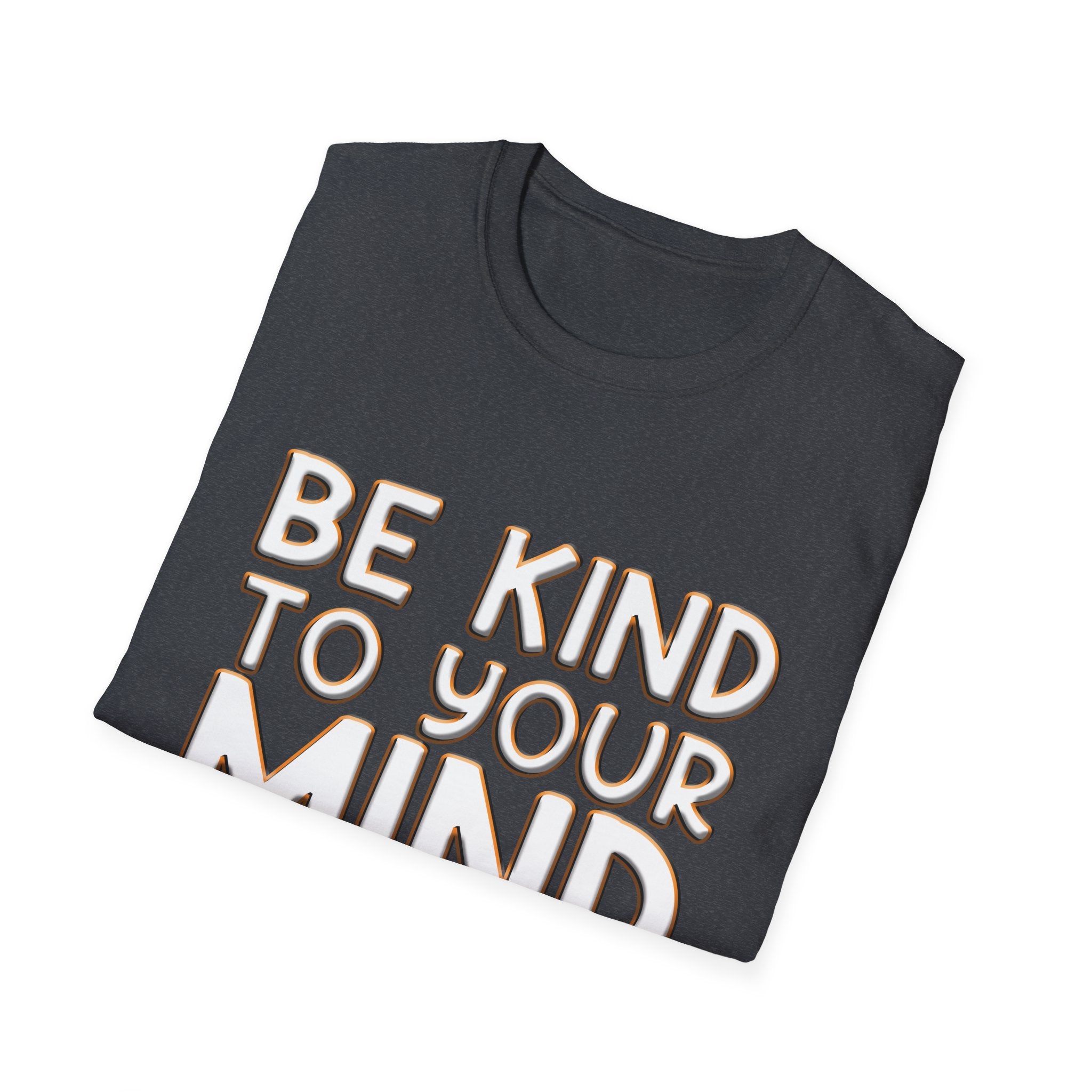 Be Kind To Your Mind - Soft Style T-Shirt