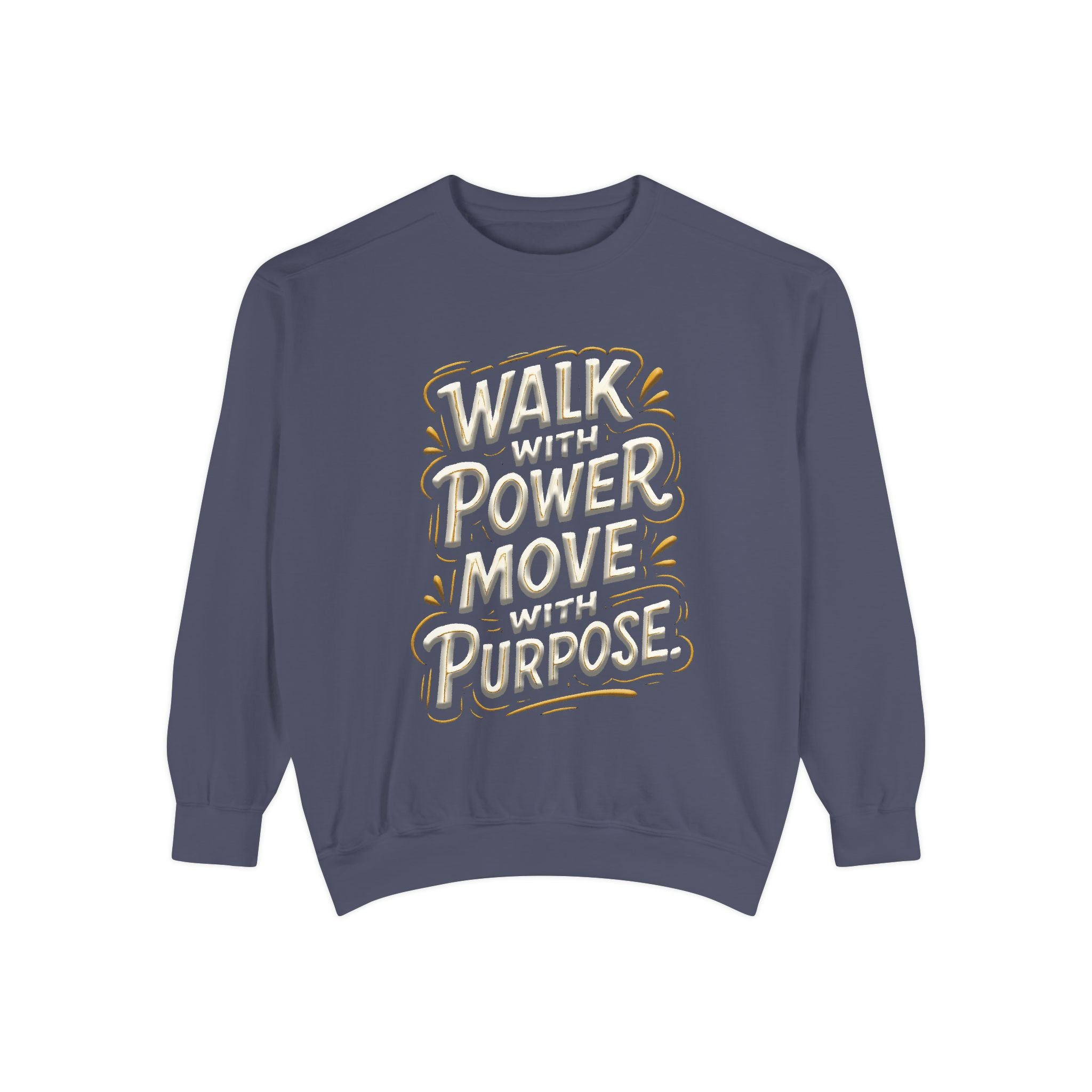 Walk with power, Move with purpose - Garment-Dyed Sweatshirt