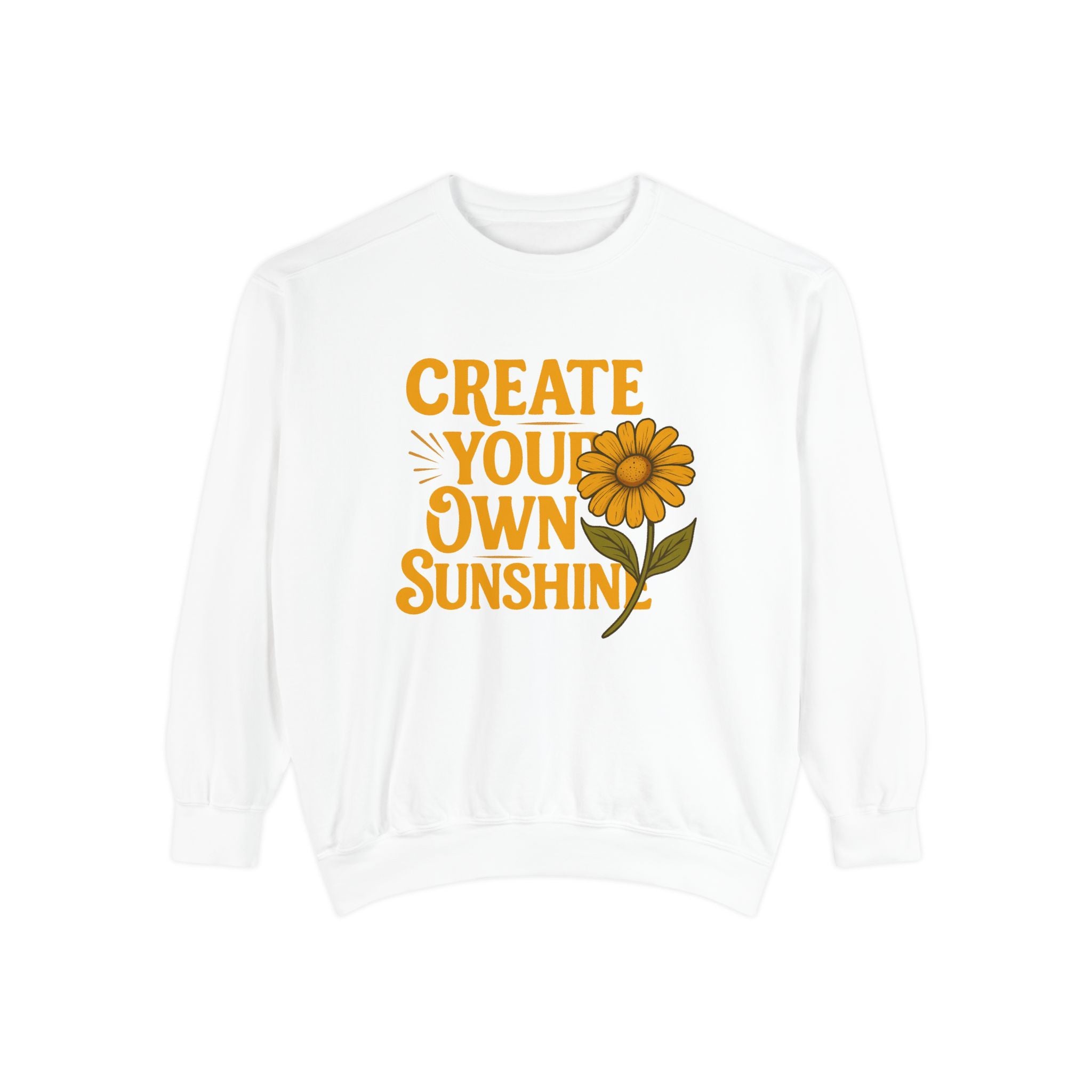 Create Your Own Sunshine - Garment-Dyed Sweatshirt