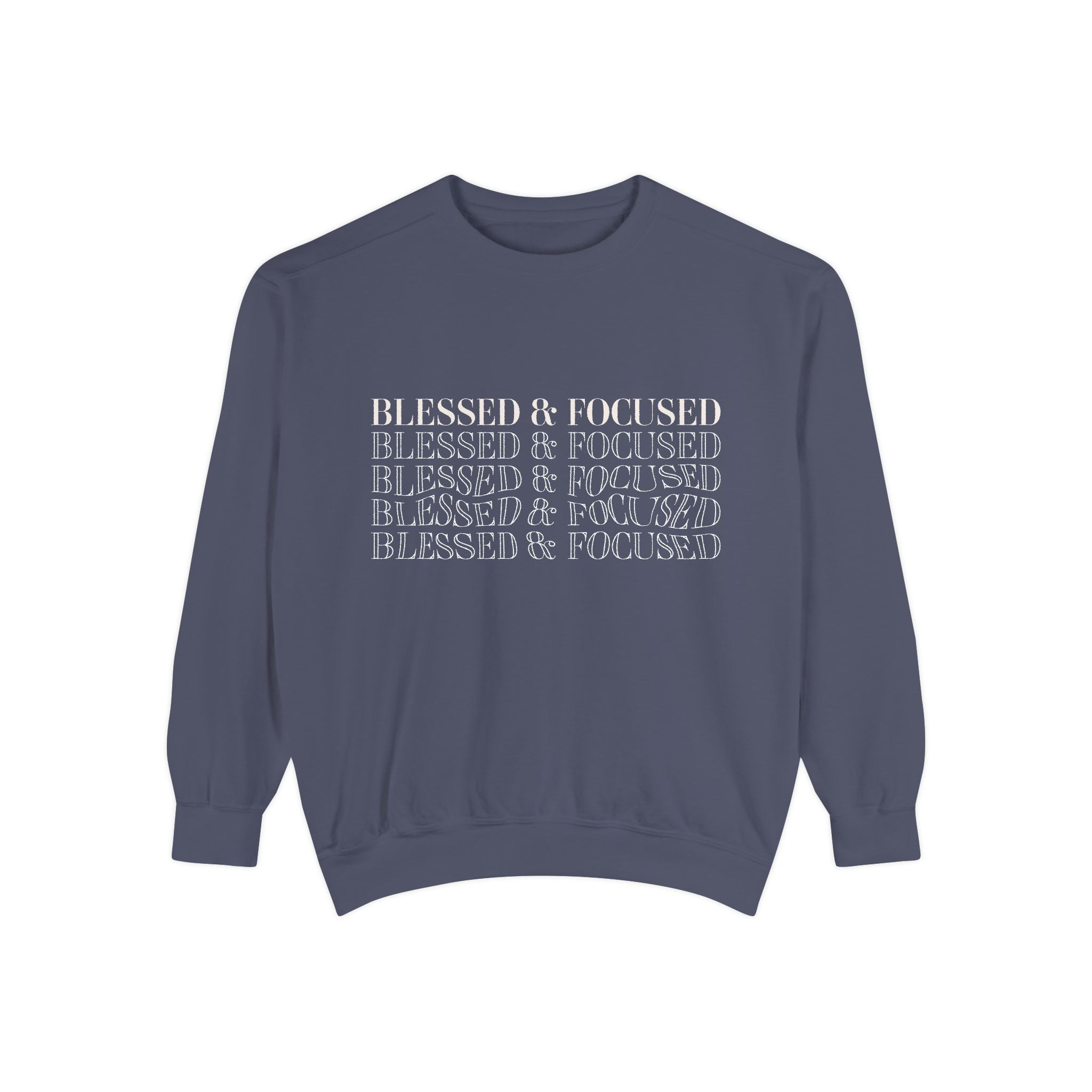 Blessed & Focused - Garment-Dyed Sweatshirt
