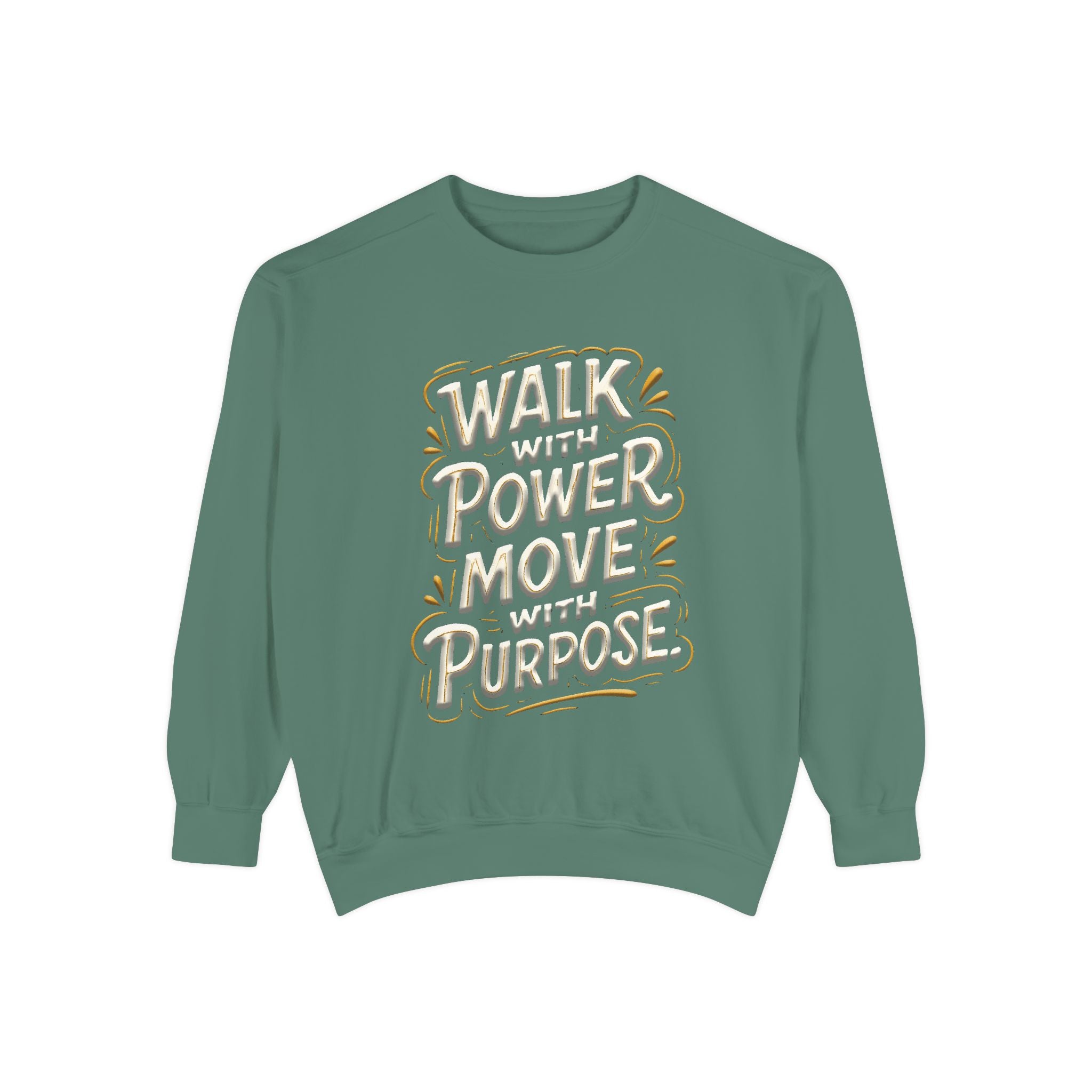 Walk with power, Move with purpose - Garment-Dyed Sweatshirt