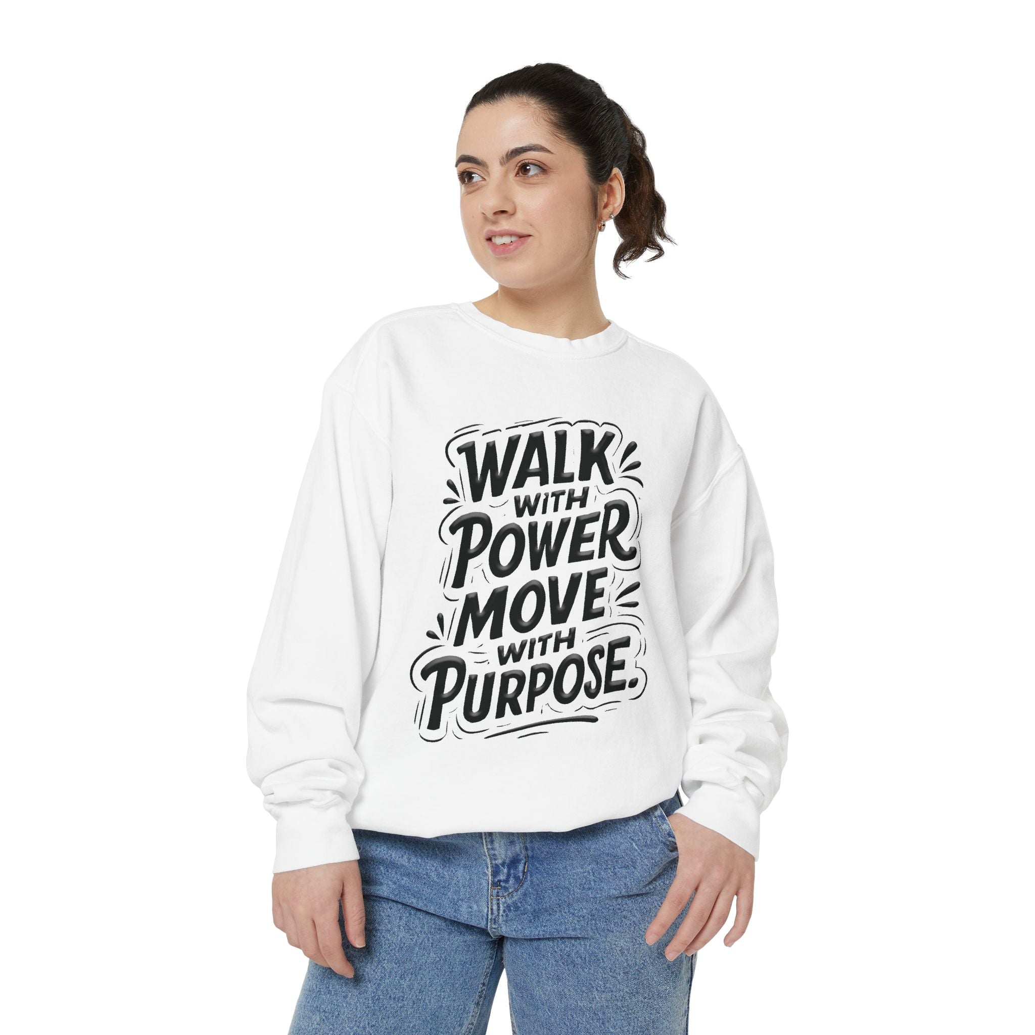 Walk with power, Move with purpose - Garment-Dyed Sweatshirt